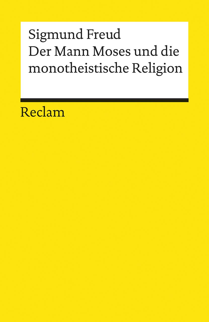 Buchcover. Titel: Der Mann Moses und die monotheistische Religion. Autor: Sigmund Freud. Verlag: Reclam. Gelber Hintergrund.