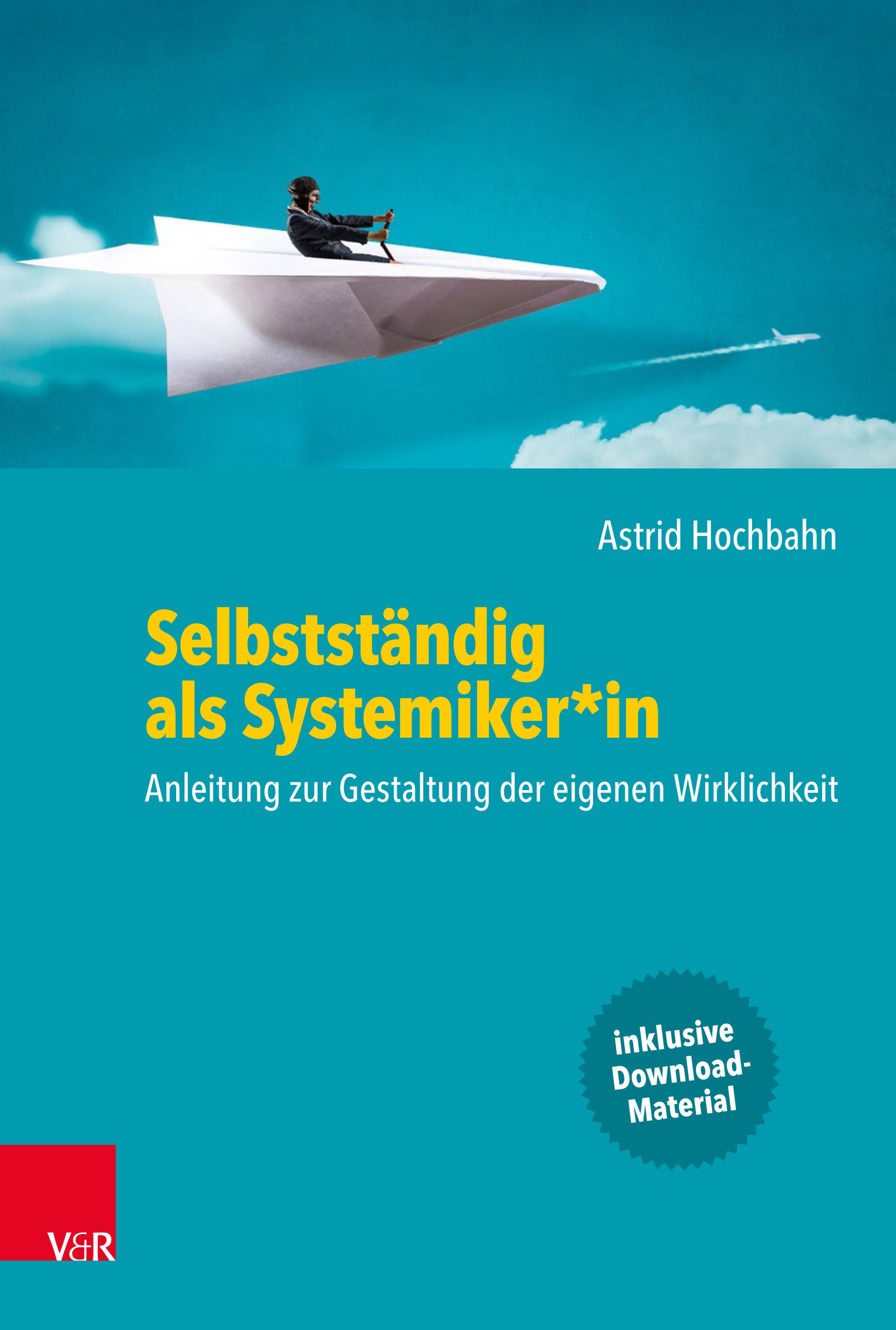 Buchcover: Titel 'Selbstständig als Systemiker*in'. Autorin: Astrid Hochbahn. Abbildung: Person im Papierflieger vor blauem Himmel.