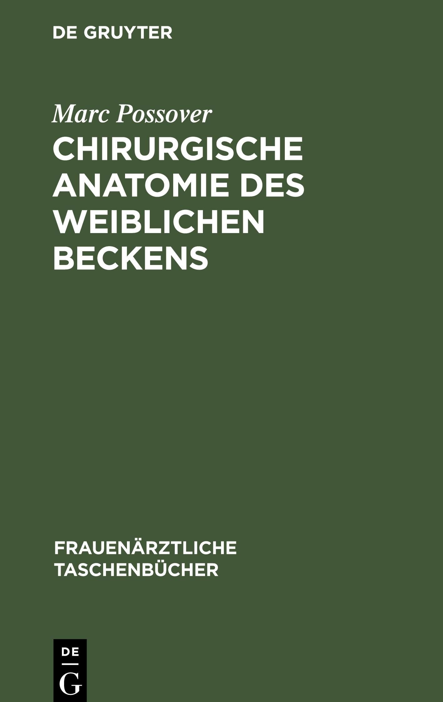 Buchcover: Chirurgische Anatomie des weiblichen Beckens von Marc Possover. Herausgeber: De Gruyter. Reihe: Frauenärztliche Taschenbücher.