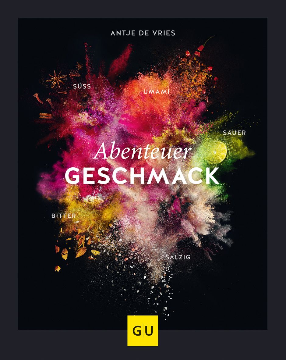 Buchcover mit farbenfroher Explosion. Titel: Abenteuer Geschmack. Autor: Antje de Vries. GU-Logo unten links.