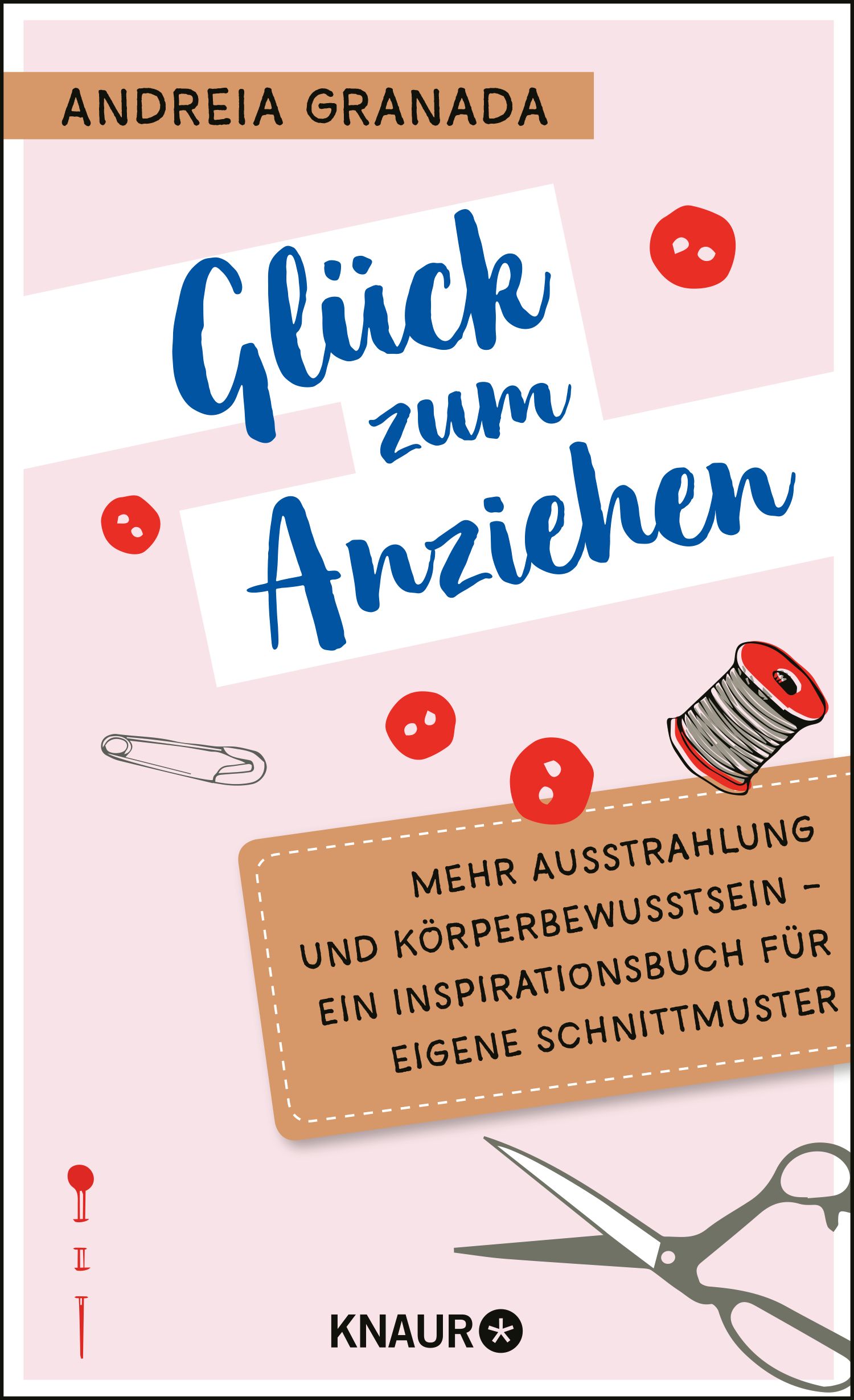 Buchcover mit Titel "Glück zum Anziehen". Autorin: Andreia Granada. Illustrationen: Knöpfe, Nadel, Fadenrolle, Schere. Verlag: Knaur.