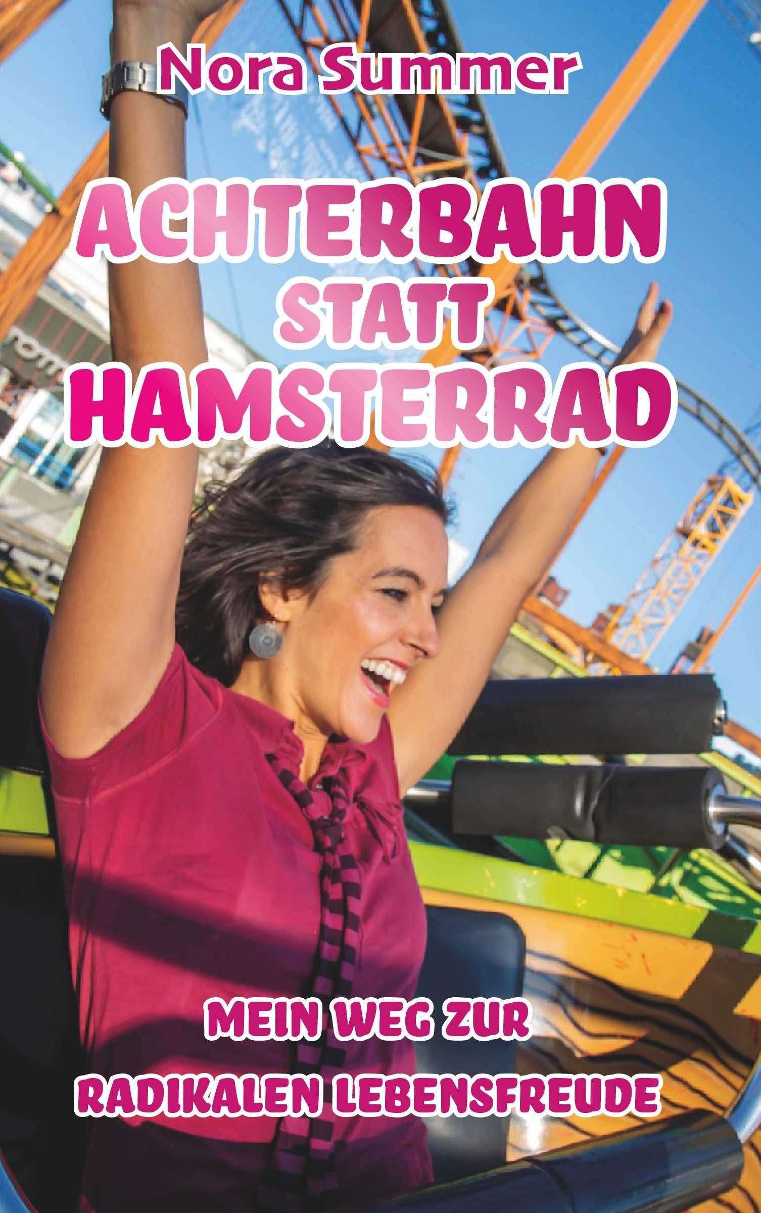 Buchcover mit Frau in Achterbahn. Titel: Achterbahn statt Hamsterrad. Autorin: Nora Summer. Untertitel: Mein Weg zur radikalen Lebensfreude.