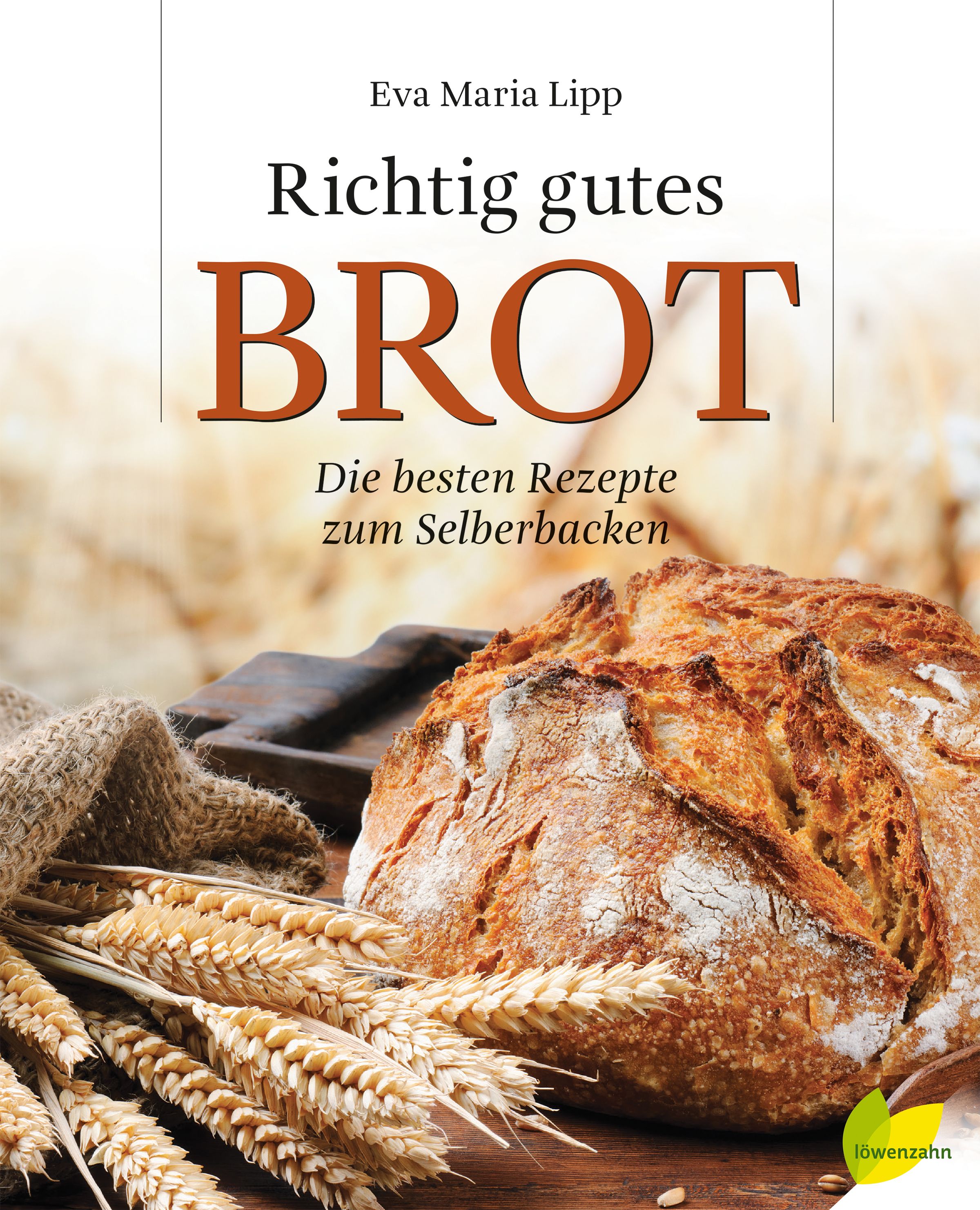 Buchcover mit dem Titel "Richtig gutes Brot". Gezeigt werden Brotlaibe, Getreideähren und ein Leinenbeutel. Autorin: Eva Maria Lipp.