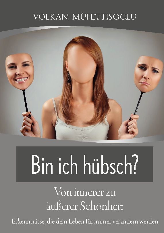 Buchcover mit Titel: Bin ich hübsch? Eine Frau hält Masken mit fröhlichem und traurigem Gesicht. Autor: Volkan Müftettisoglu.