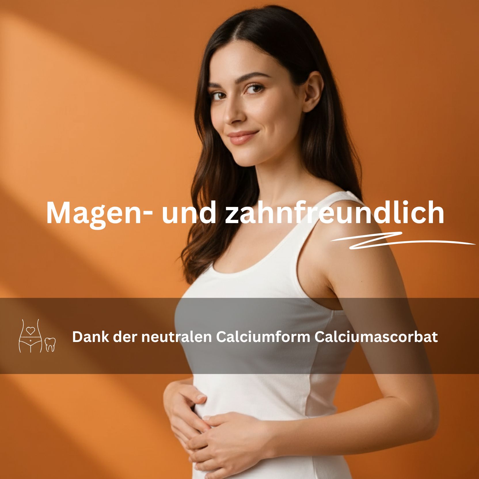 Frau hält sich den Bauch. Text: Magen- und zahnfreundlich. Dank der neutralen Calciumform Calciumascorbat.