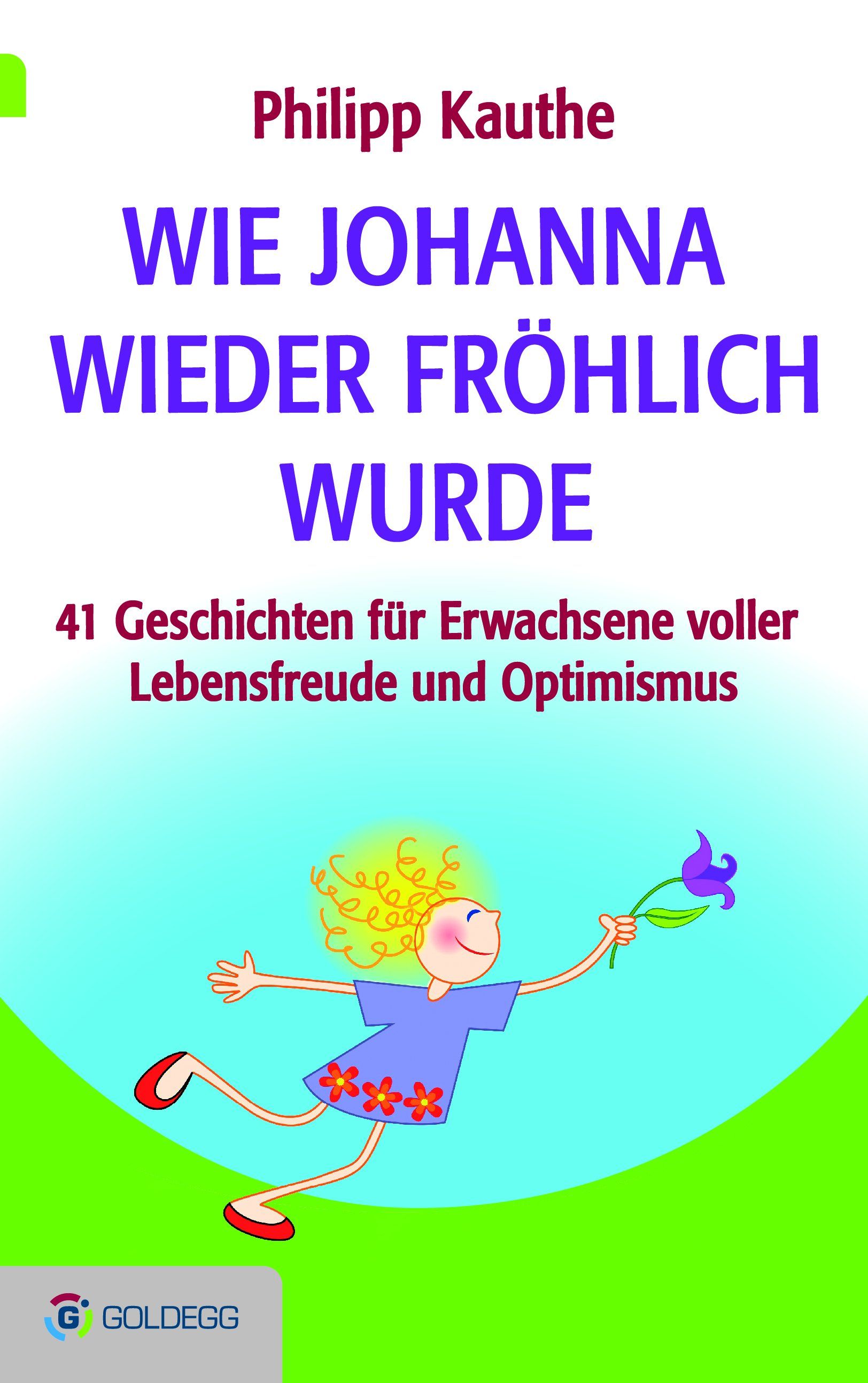 Buchcover mit Titel "Wie Johanna wieder fröhlich wurde". Autor Philipp Kauthe. Illustration einer lächelnden Figur mit Blume.