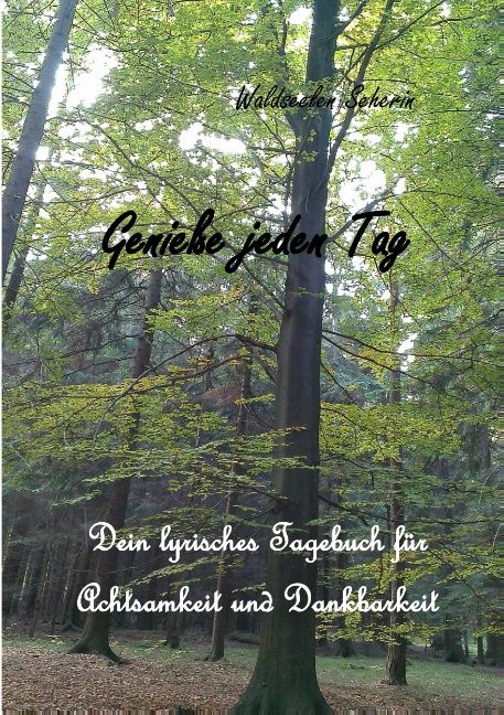 Buchcover mit dem Titel "Genieße jeden Tag" vor einem Hintergrund von Bäumen. Darunter steht "Dein lyrisches Tagebuch für Achtsamkeit und Dankbarkeit".