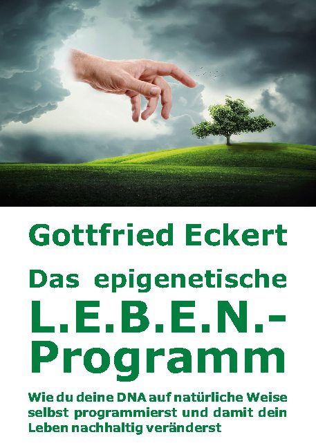 Buchcover mit Titel: Das epigenetische L.E.B.E.N.-Programm von Gottfried Eckert. Landschaft mit Hand und Baum.