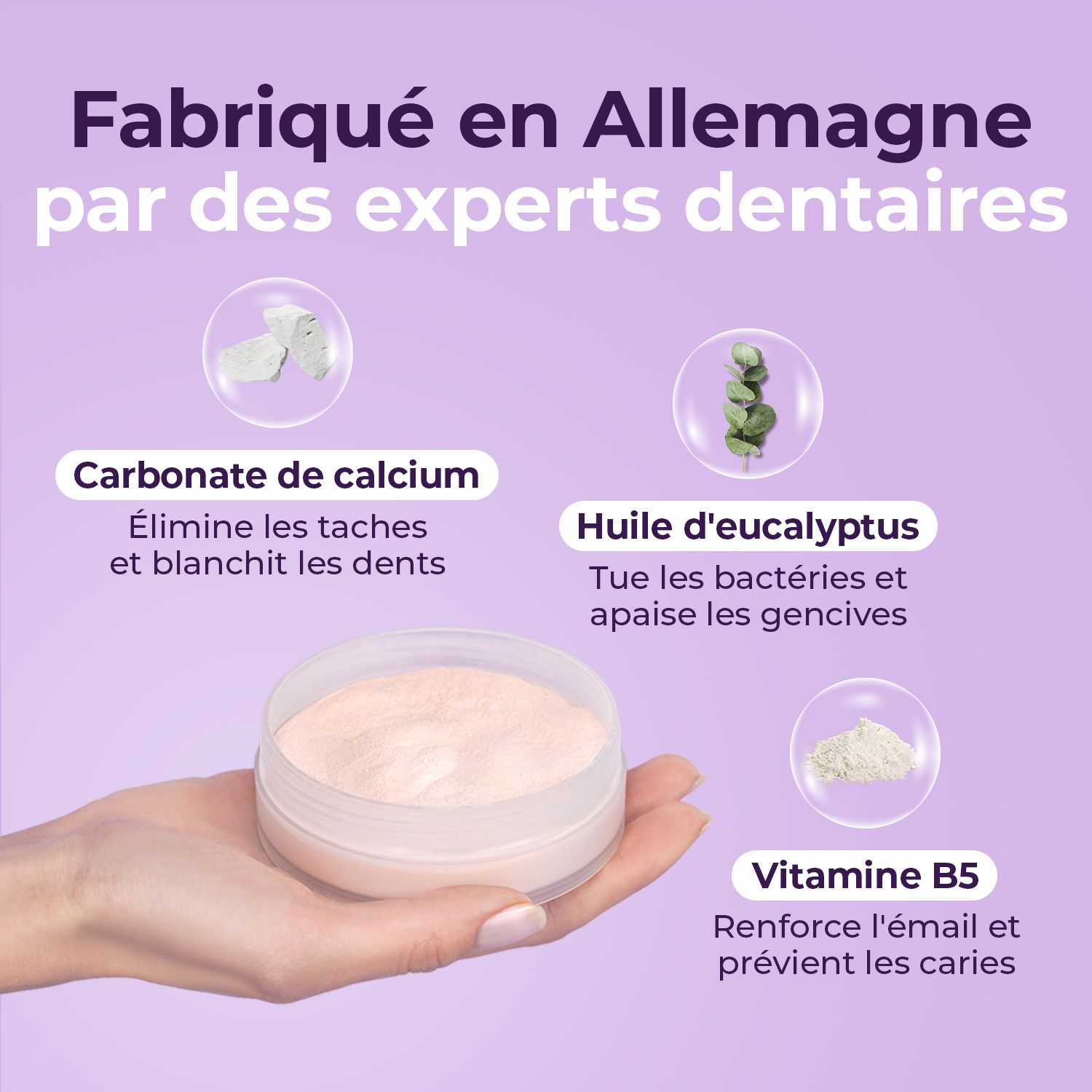 Produit dans la main. Texte : Fabriqué en Allemagne par des experts dentaires. Ingrédients : Carbonate de calcium, huile d'eucalyptus, vitamine B5.