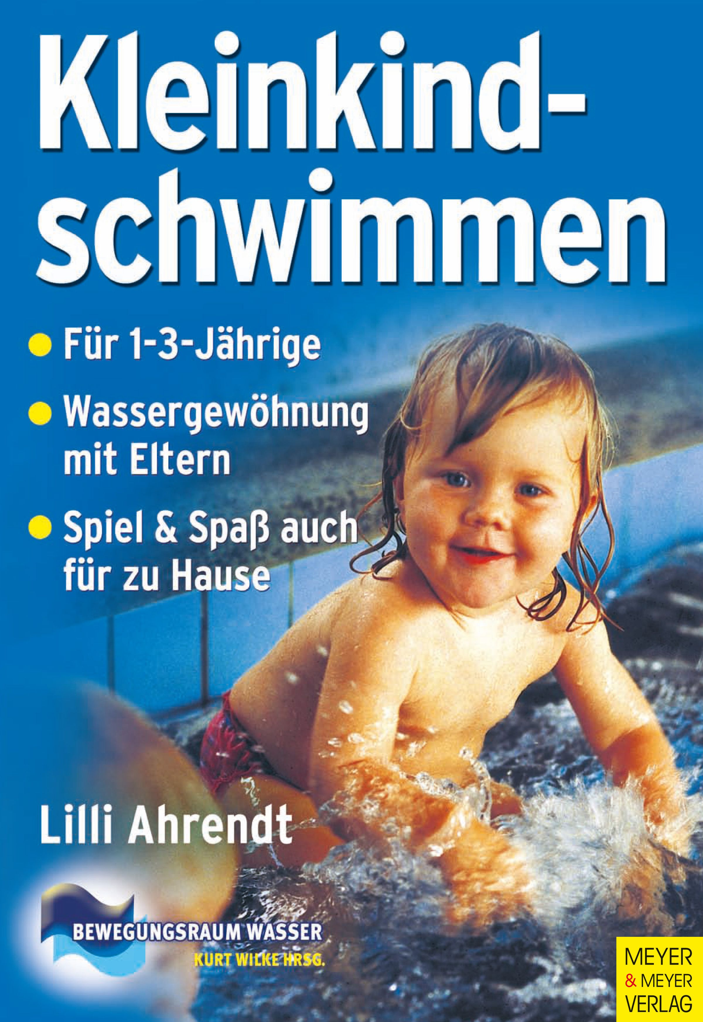 Buchcover: "Kleinkindschwimmen". Titel in Weiß auf blauem Grund. Kind im Wasser. Autorin: Lilli Ahrendt. Verlag: Meyer & Meyer.