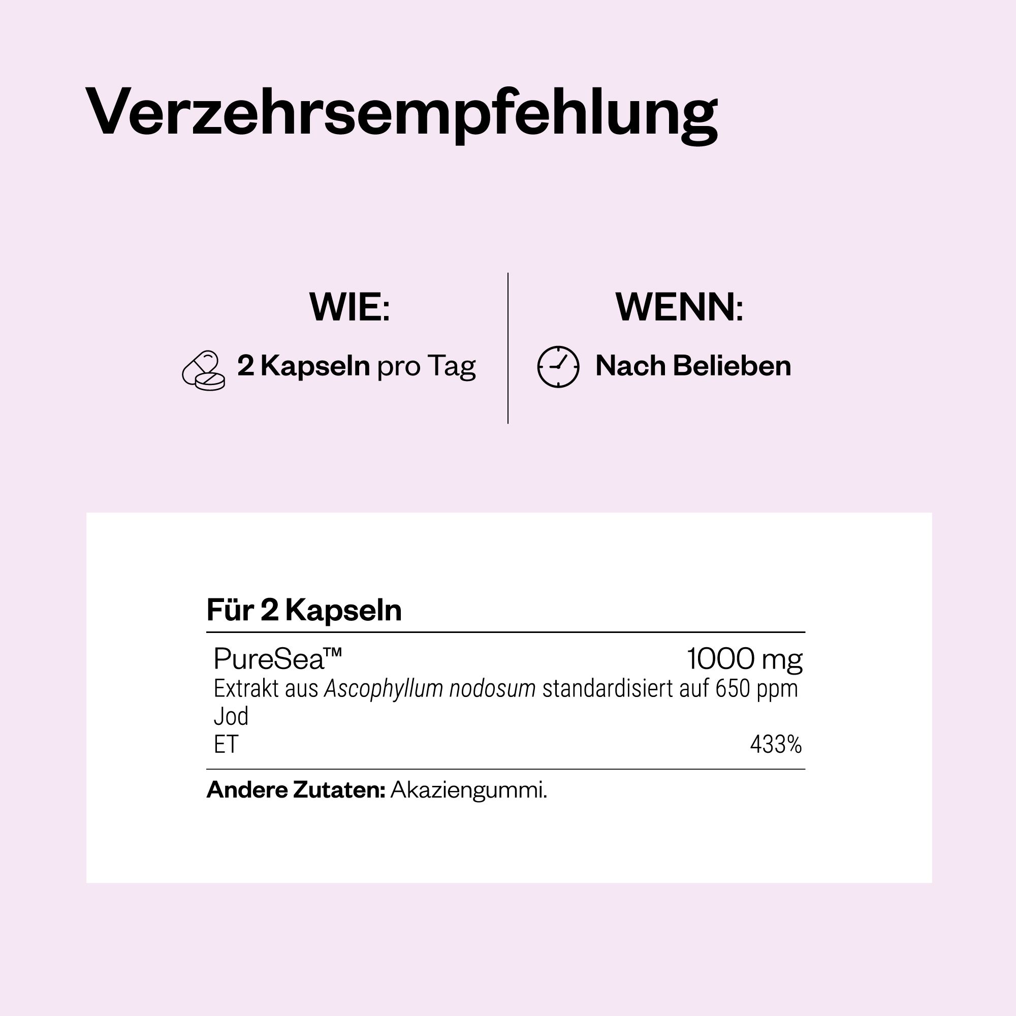Informationen für 2 Kapseln: PureSea, Extrakt aus Ascophyllum nodosum, Jod ET, andere Zutaten: Akaziengummi.
