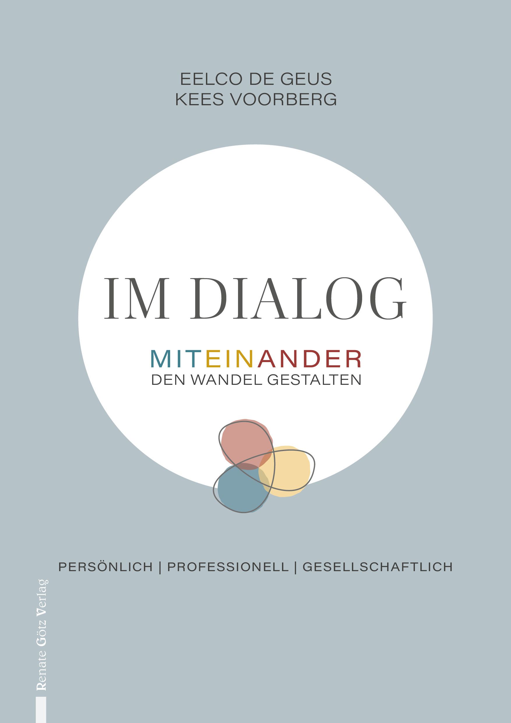 Buchcover mit Titel "IM DIALOG". Autoren: Eelco de Geus, Kees Voorberg. Untertitel: Miteinander den Wandel gestalten. Verlag: Renate Götz Verlag.