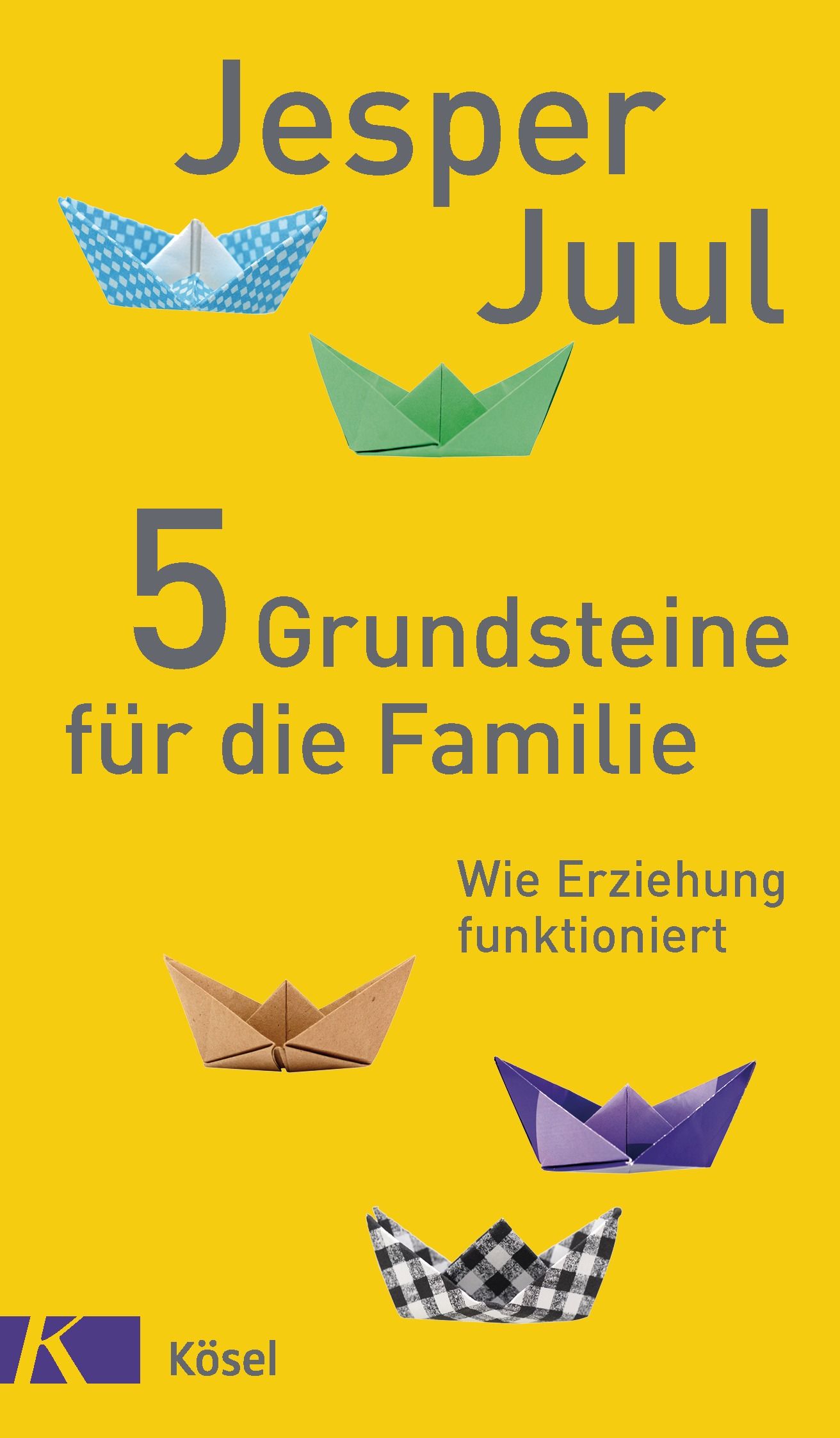 Buchcover mit gelbem Hintergrund. Titel: 5 Grundsteine für die Familie. Autor: Jesper Juul. Papierboote in verschiedenen Farben.