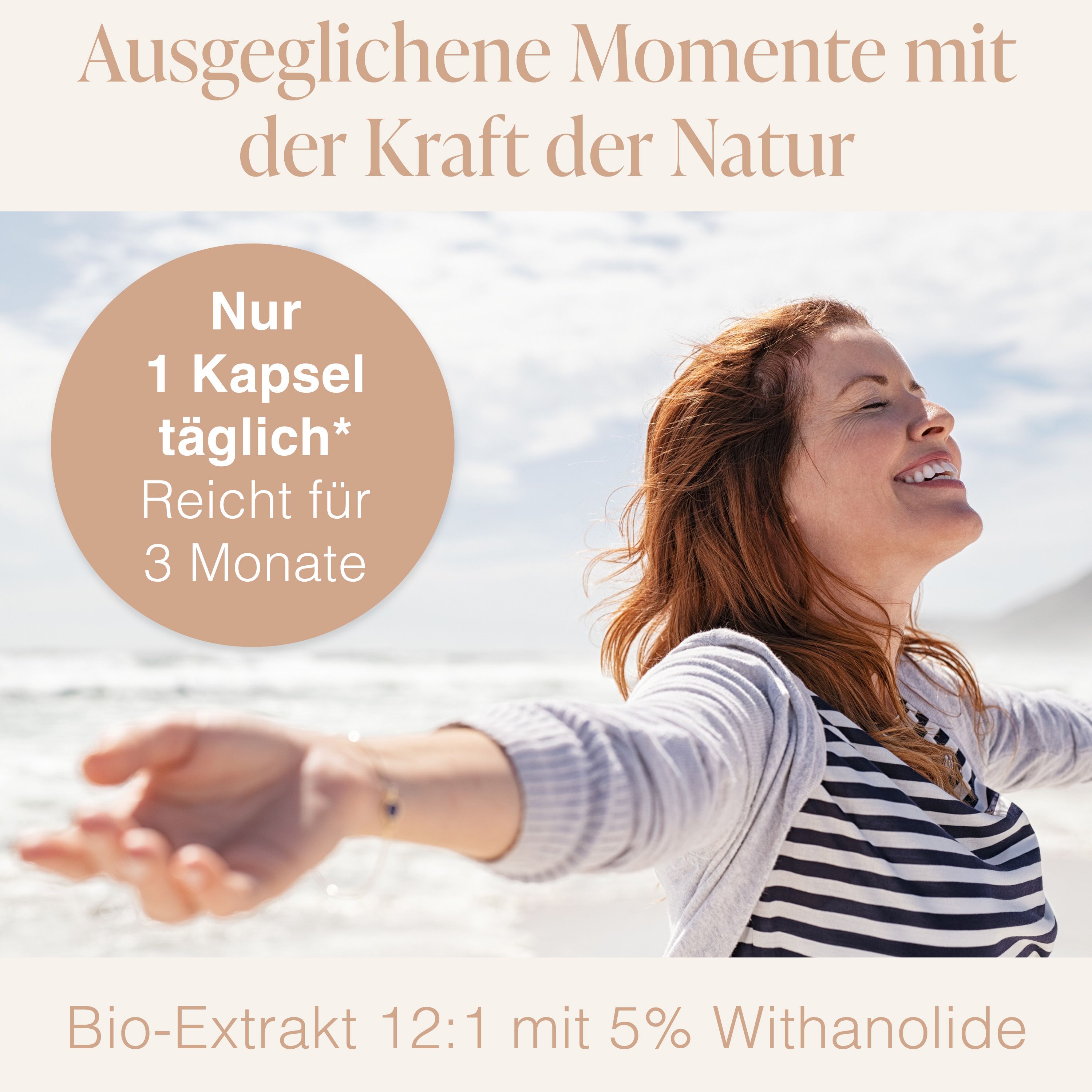 Frau am Strand, Arme geöffnet. Text: Nur 1 Kapsel täglich. Reicht für 3 Monate. Bio-Extrakt 12:1 mit 5% Withanolide.