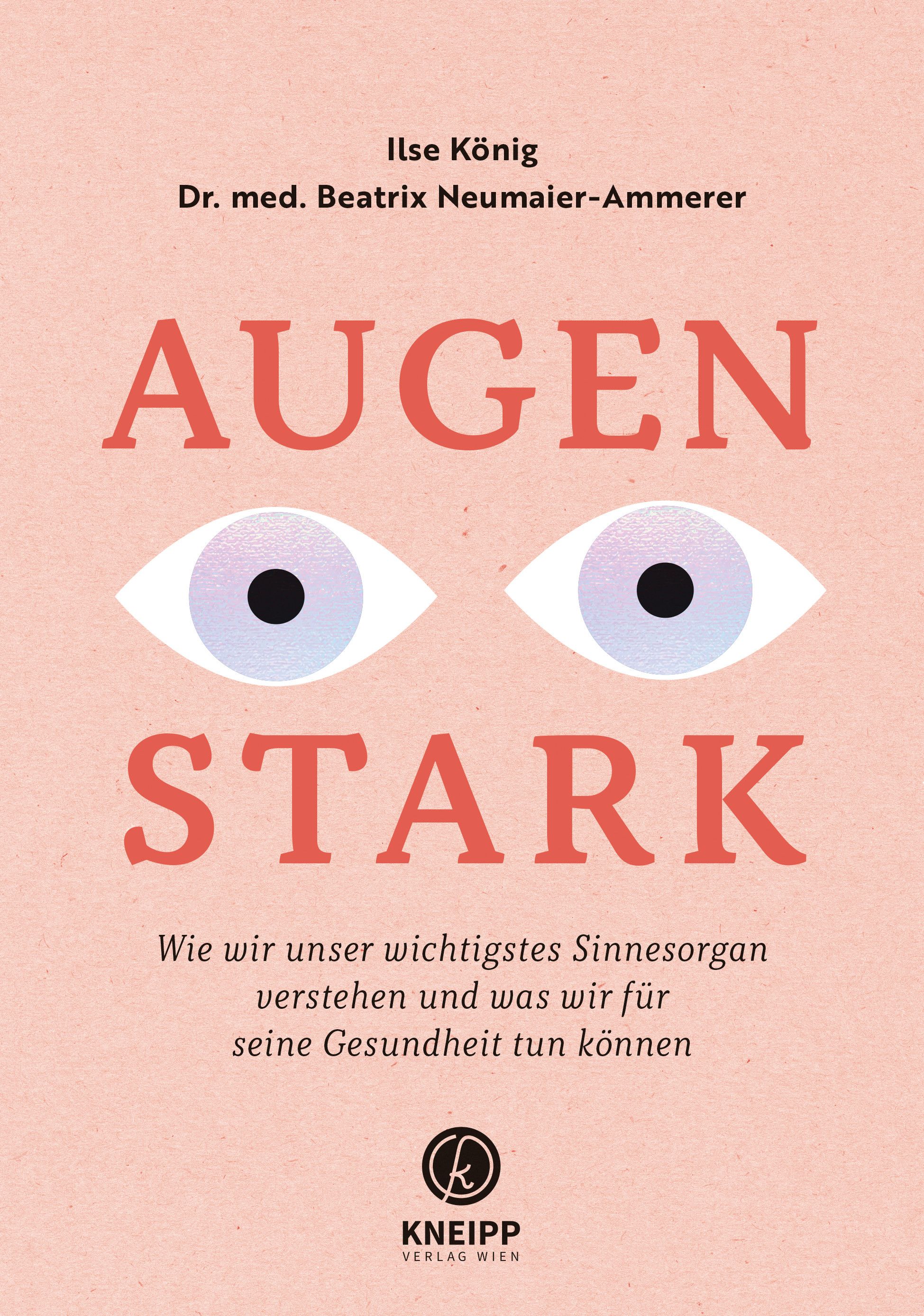 Buchcover mit Titel AUGEN STARK, Augen-Illustration. Autoren: Ilse König, Dr. med. Beatrix Neumaier-Ammerer. Verlag Kneipp.