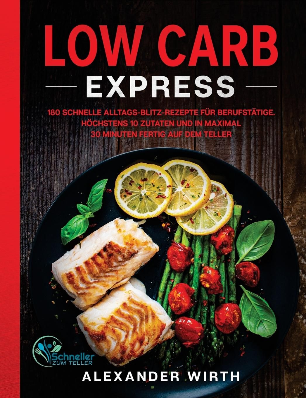 Low Carb Express 180 schnelle Alltags-Blitz-Rezepte für Berufstätige. Höchstens 10 Zutaten und in...