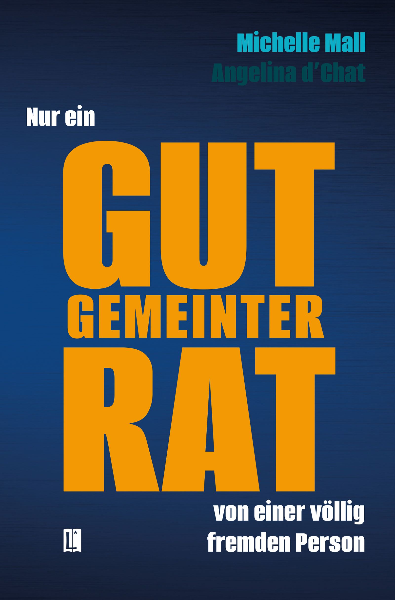 Buchcover mit Titel in Orange: Gut gemeinter Rat. Autoren: Michelle Mall, Angelina d'Chat. Blauer Hintergrund.