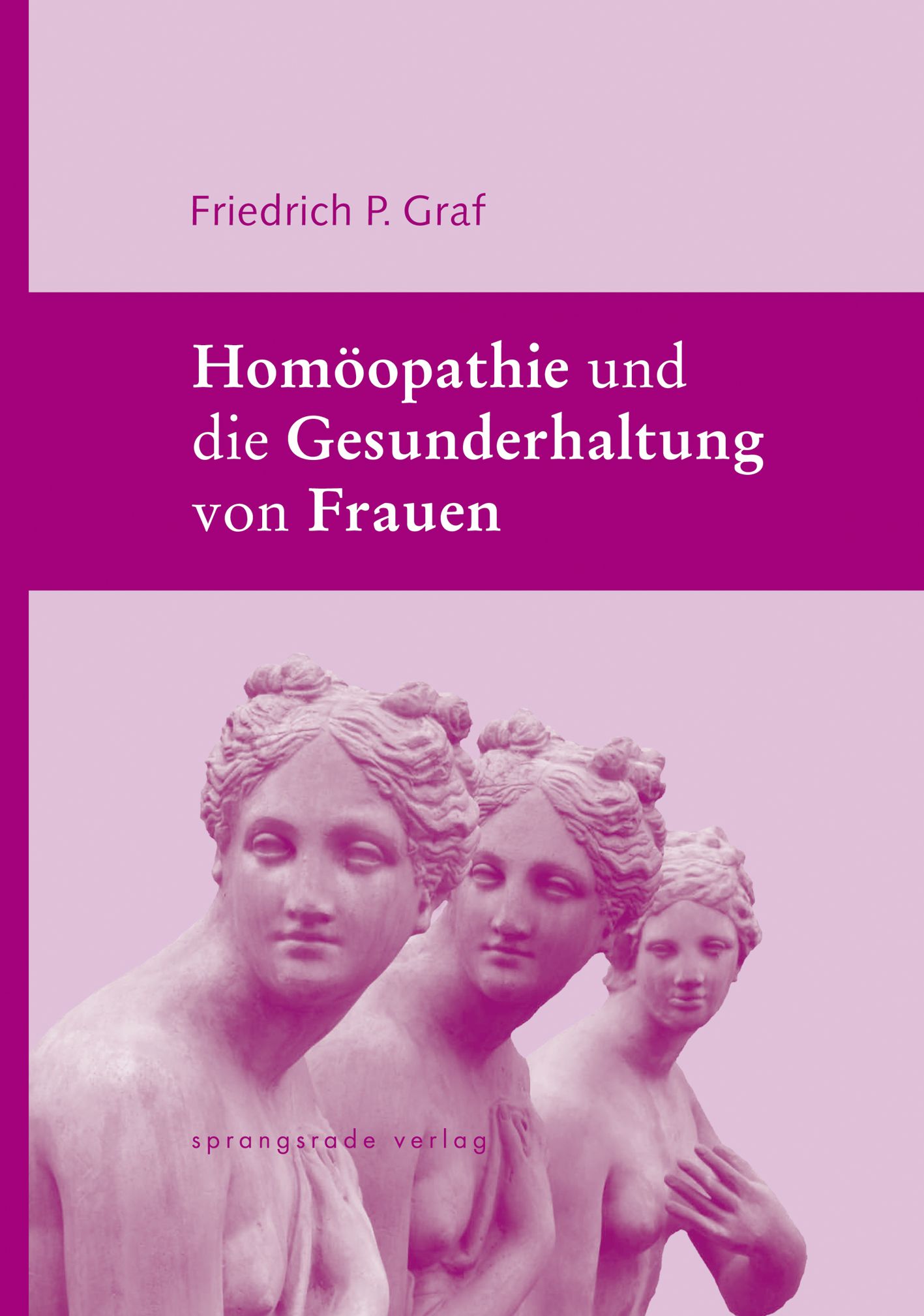 Buchcover: „Homöopathie und die Gesunderhaltung von Frauen“. Autor: Friedrich P. Graf. Abbildung von drei Frauenbüsten.