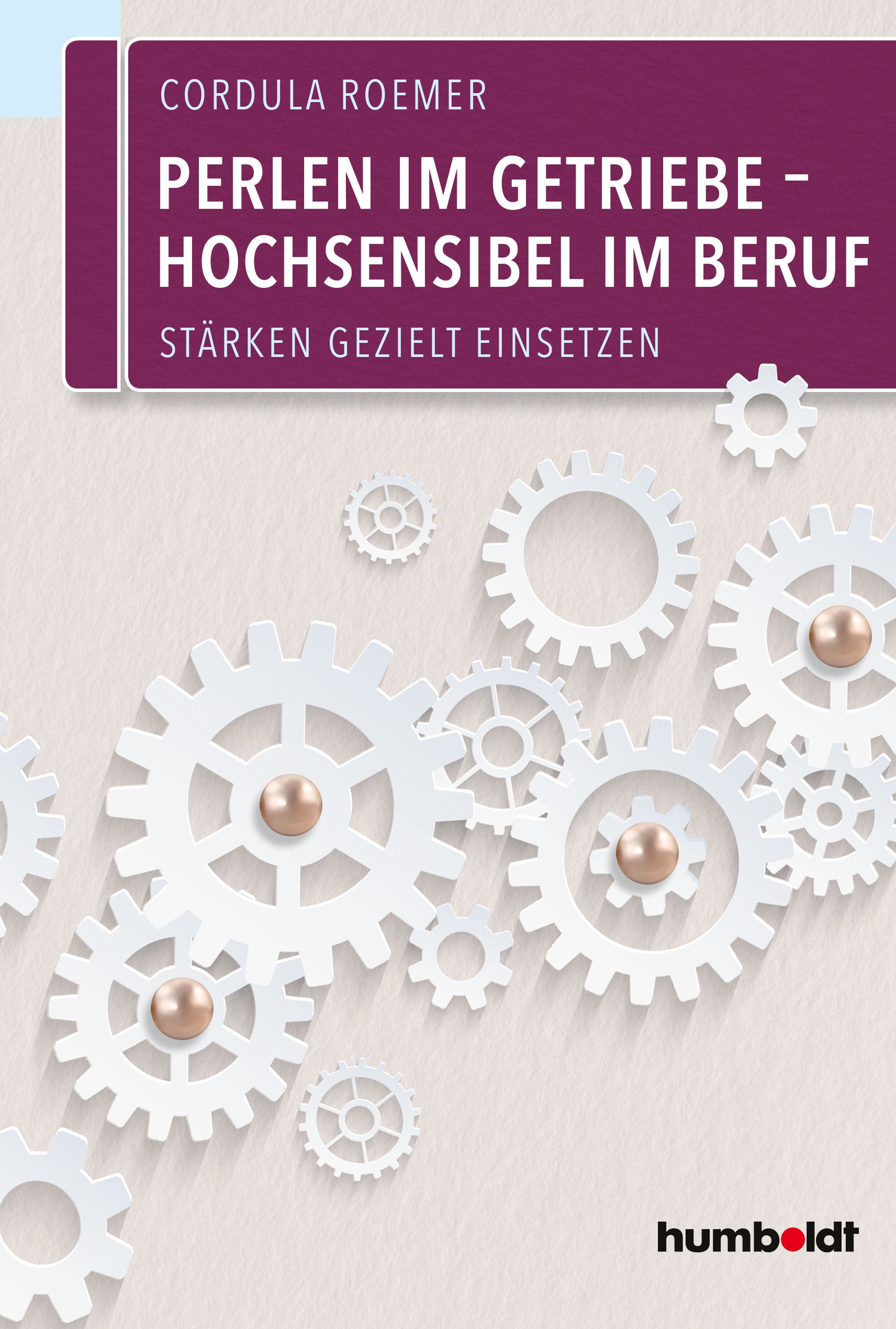 Buchcover mit weißem Zahnrad-Design und Titel: Perlen im Getriebe – Hochsensibel im Beruf. Autorin: Cordula Roemer. Verlag: humboldt.