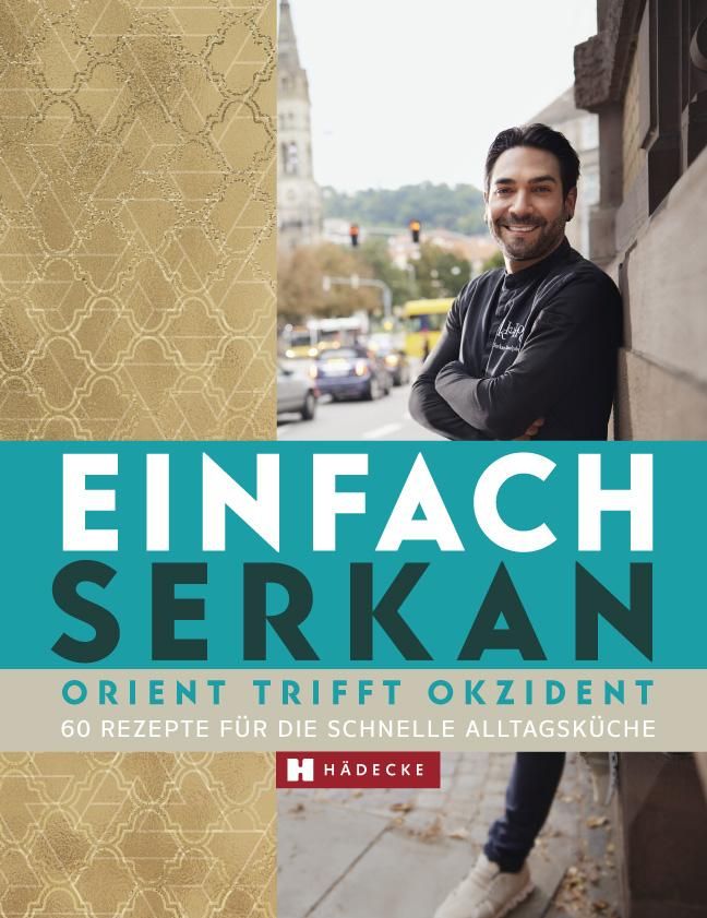 Einfach Serkan Orient trifft Okzident · 60 Rezepte für die schnelle Alltagsküche