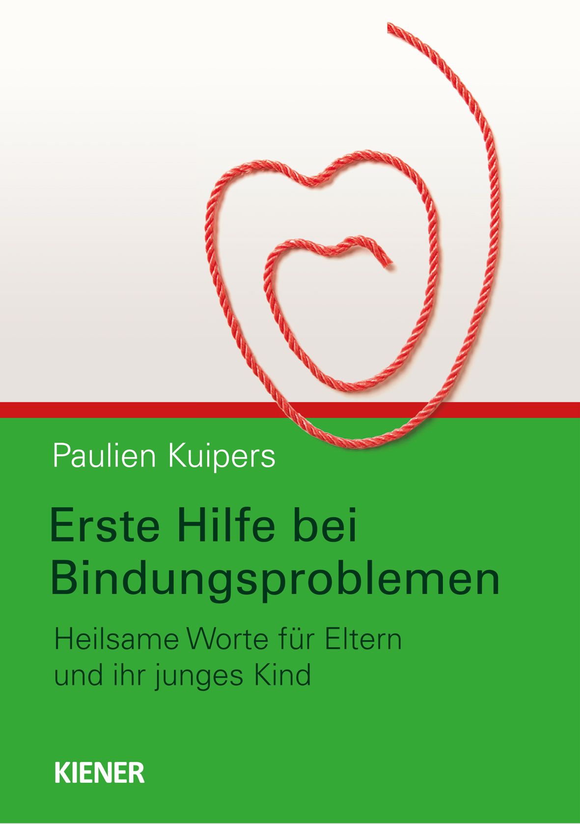 Buchcover mit roter Schnur in Herzform. Titel: Erste Hilfe bei Bindungsproblemen. Autor: Paulien Kuipers. Verlag: KIENER.