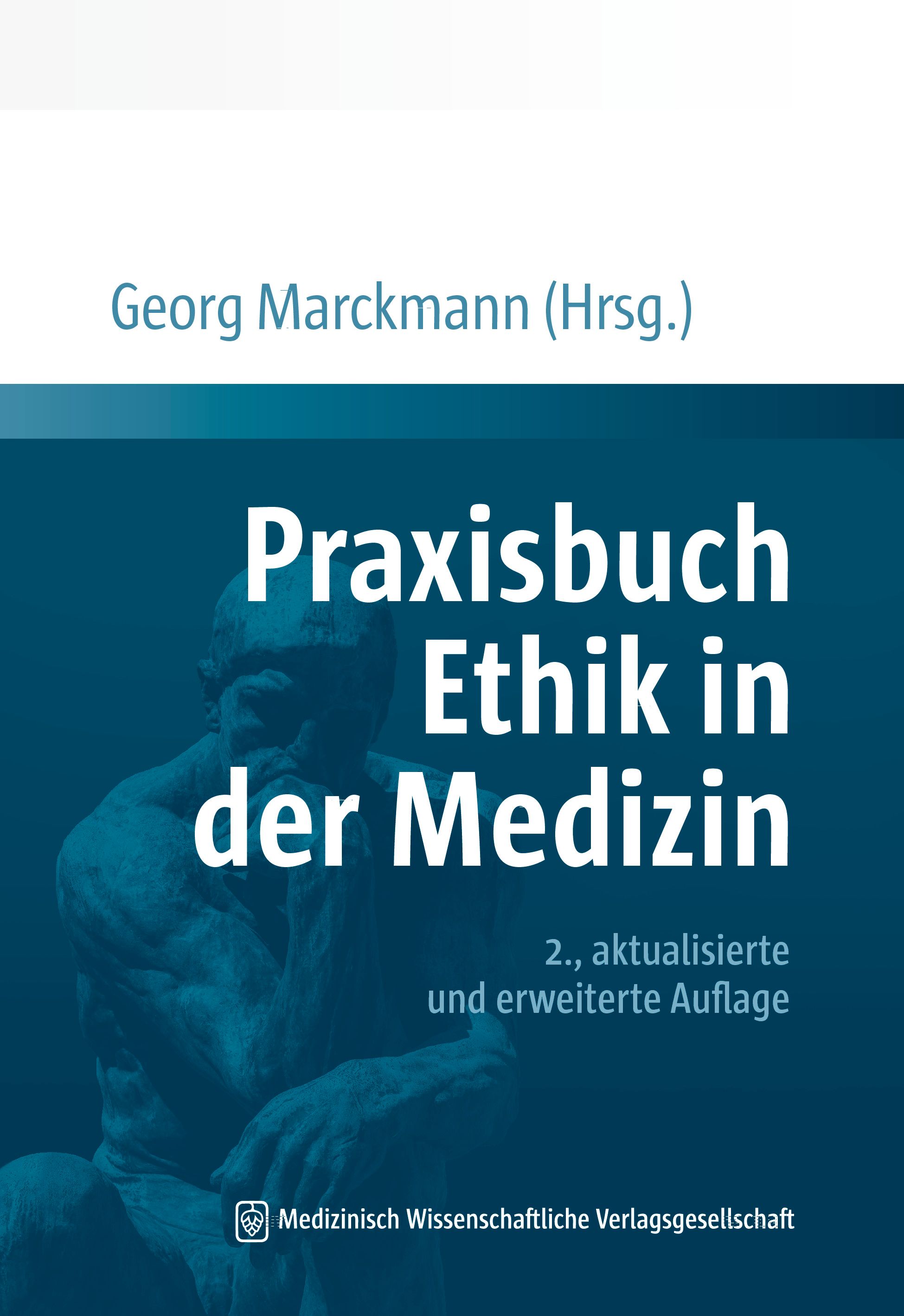 Buchcover mit Titel "Praxisbuch Ethik in der Medizin". Autor: Georg Marckmann. 2. Auflage. Verlag: Medizinisch Wissenschaftliche Verlagsgesellschaft.