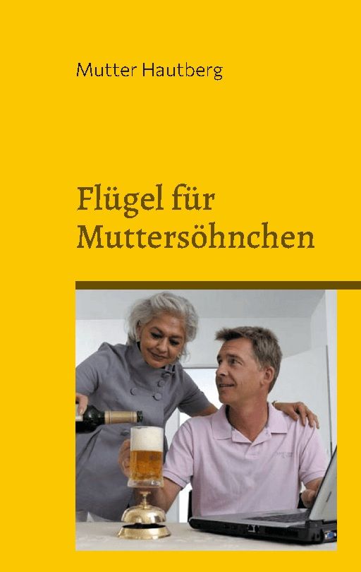 Buchcover mit Titel "Flügel für Muttersöhnchen" und Autor "Mutter Hautberg". Frau gießt Bier in Glas, Mann am Laptop.