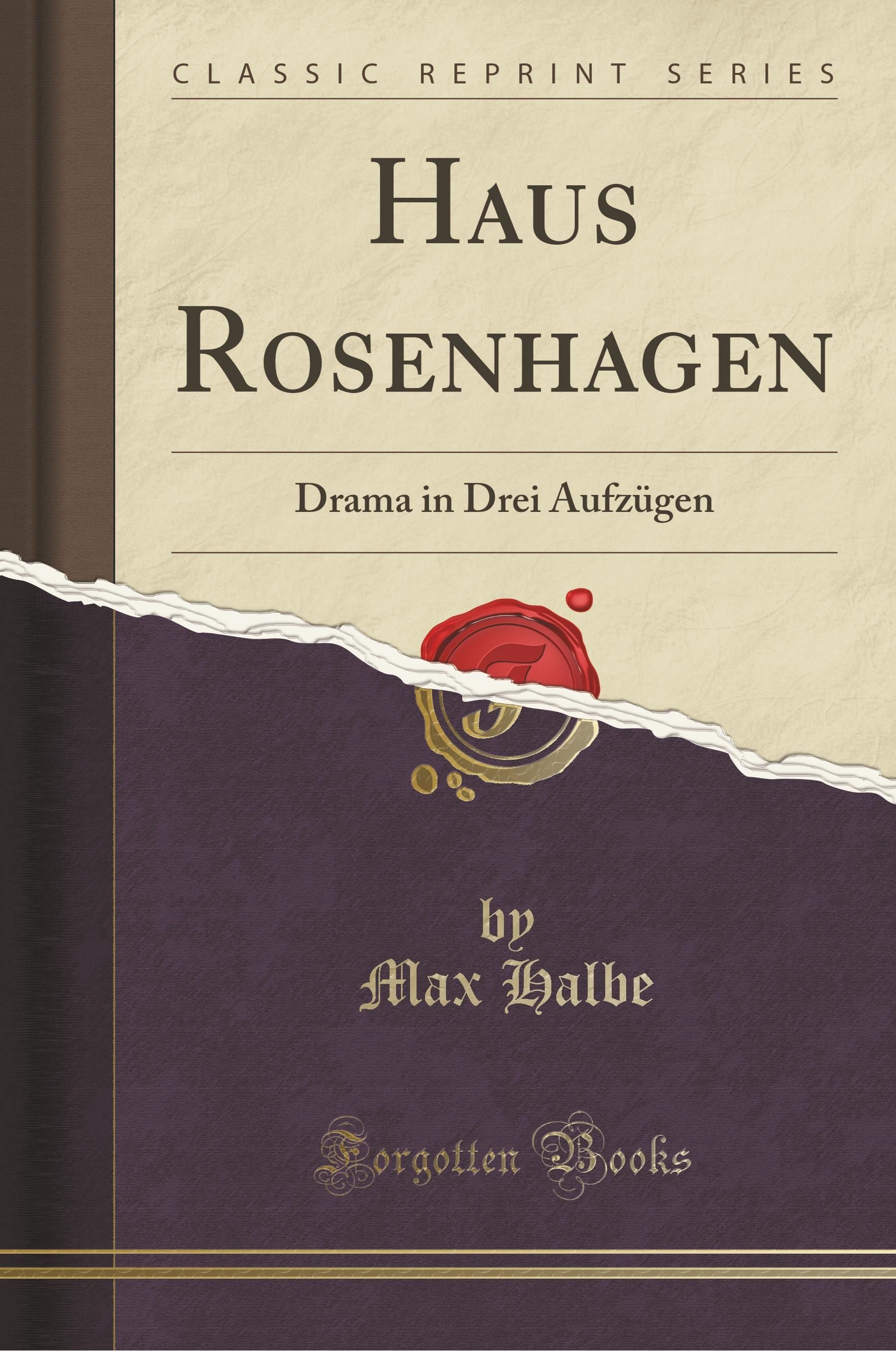 Haus Rosenhagen: Drama in Drei Aufzügen (Classic Reprint) Drama in Drei Aufzügen (Classic Reprint...