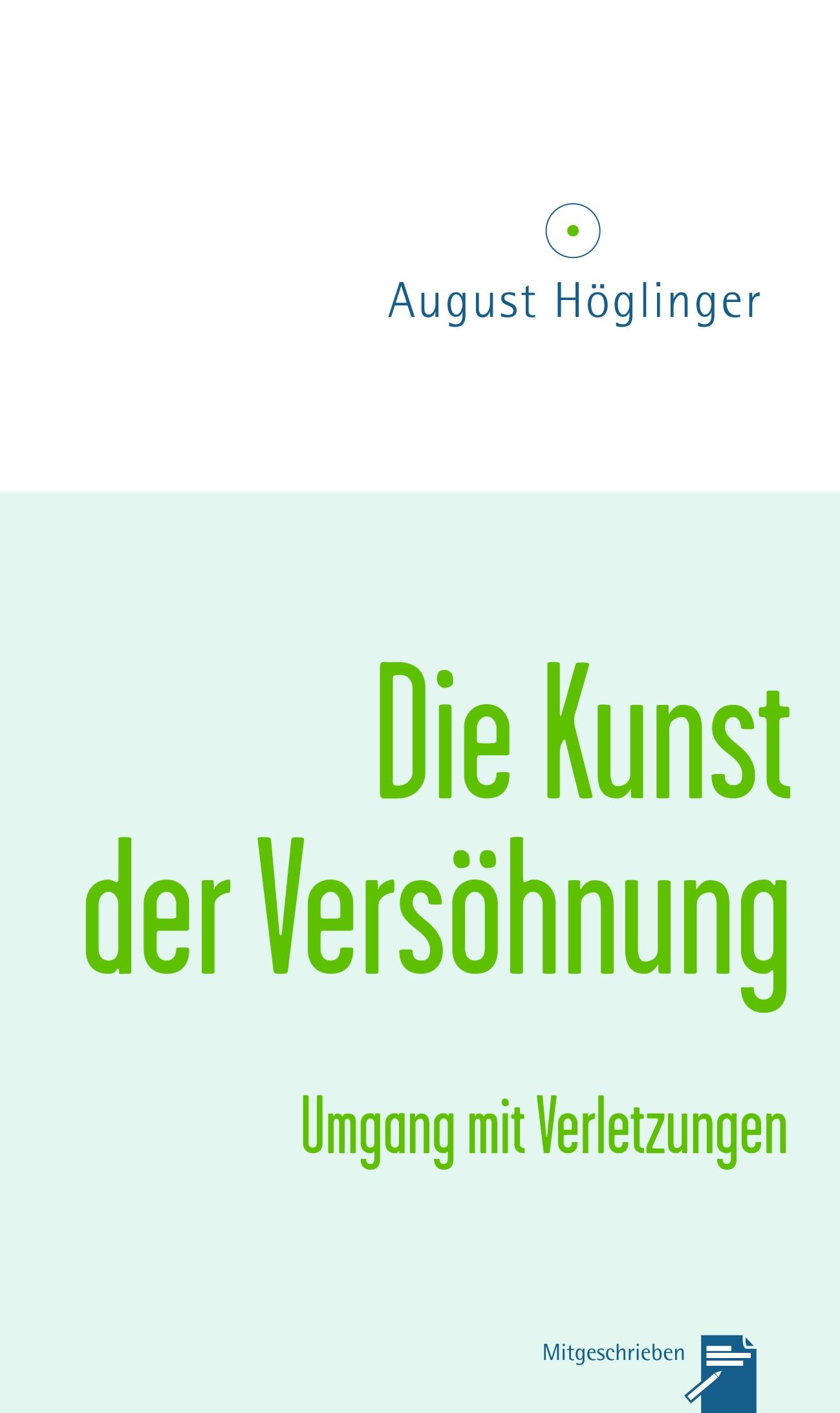 Buchcover: "Die Kunst der Versöhnung" von August Höglinger. Titel in Grün, Autor in Blau. Untertitel: Umgang mit Verletzungen.
