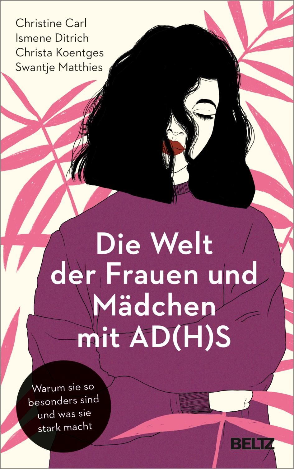 Buchcover: Titel "Die Welt der Frauen und Mädchen mit AD(H)S". Autoren: Carl, Ditrich, Koentges, Matthies. Verlag: BELTZ. Illustration einer Frau.