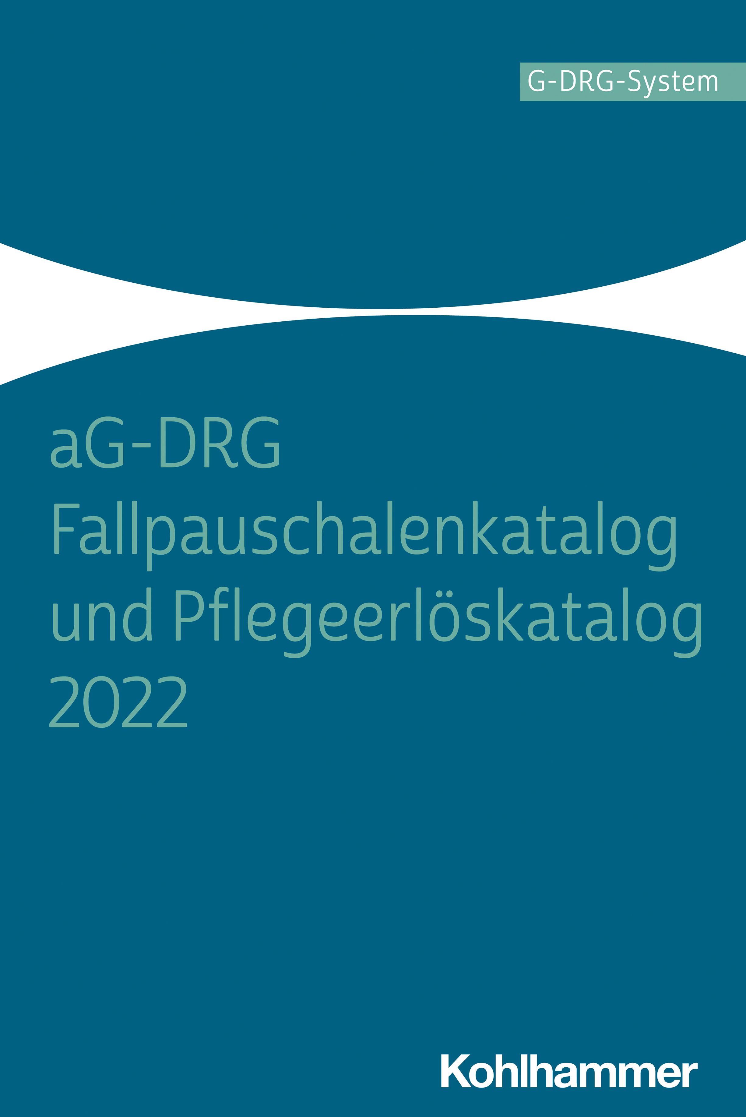 Buchcover: aG-DRG Fallpauschalenkatalog und Pflegeerlöskatalog 2022. Titel in Weiß auf blau-grünem Hintergrund. Logo Kohlhammer.