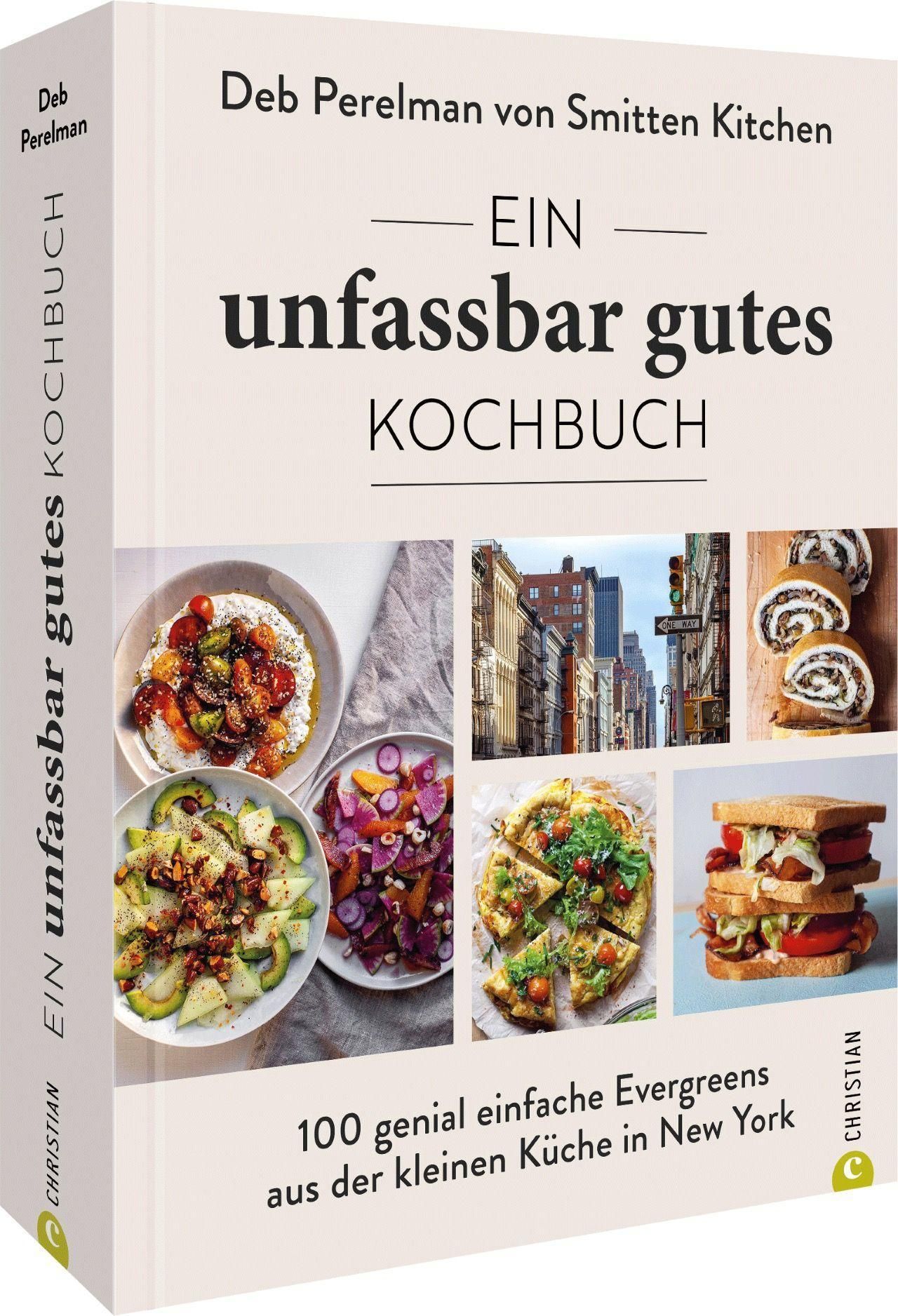 Ein unfassbar gutes Kochbuch 100 genial einfache Evergreens aus der kleinen Küche in New York