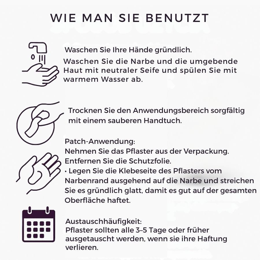Anleitung zur Anwendung. Schritte: Hände waschen, Narbe reinigen, trocknen, Pflaster aufkleben, Schutzfolie entfernen. Wechsel alle 3-5 Tage.