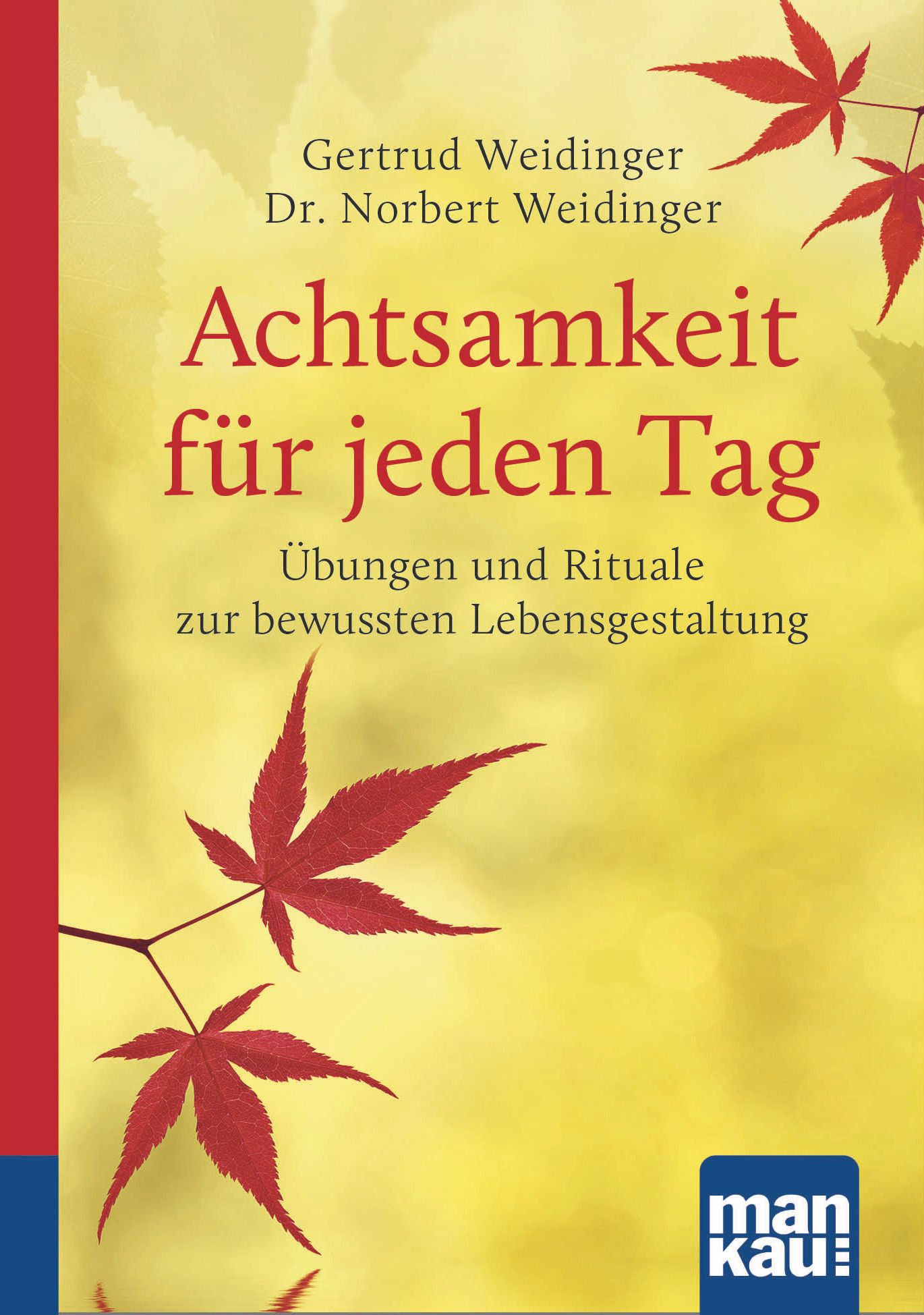 Buchcover mit Titel "Achtsamkeit für jeden Tag". Autoren: Gertrud und Dr. Norbert Weidinger. Rote Ahornblätter auf gelbem Hintergrund. Verlag: mankau.