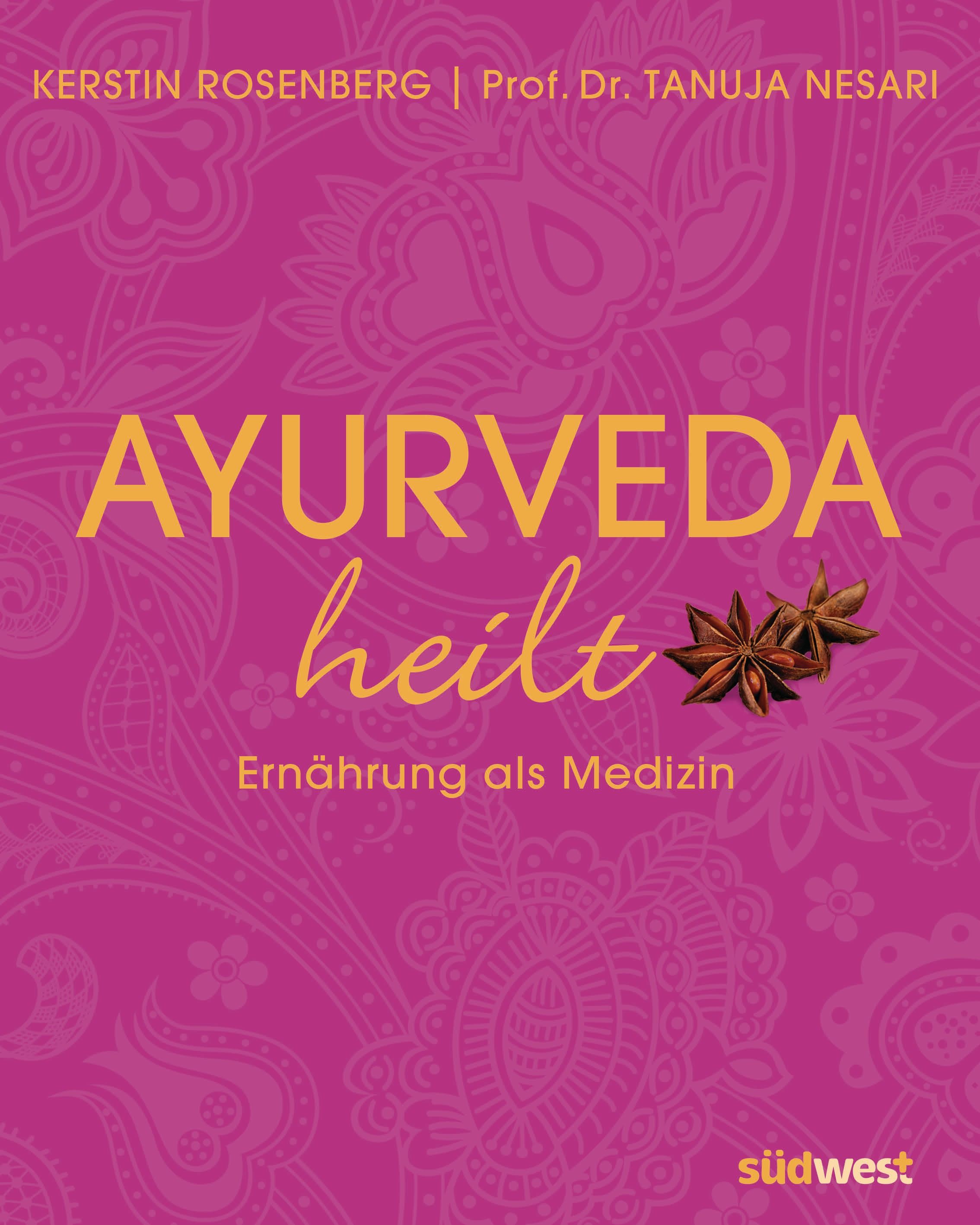 Buchcover mit Titel "Ayurveda heilt". Autorinnen: Kerstin Rosenberg, Prof. Dr. Tanuja Nesari. Aufschrift: Ernährung als Medizin. Verlag: südwest.