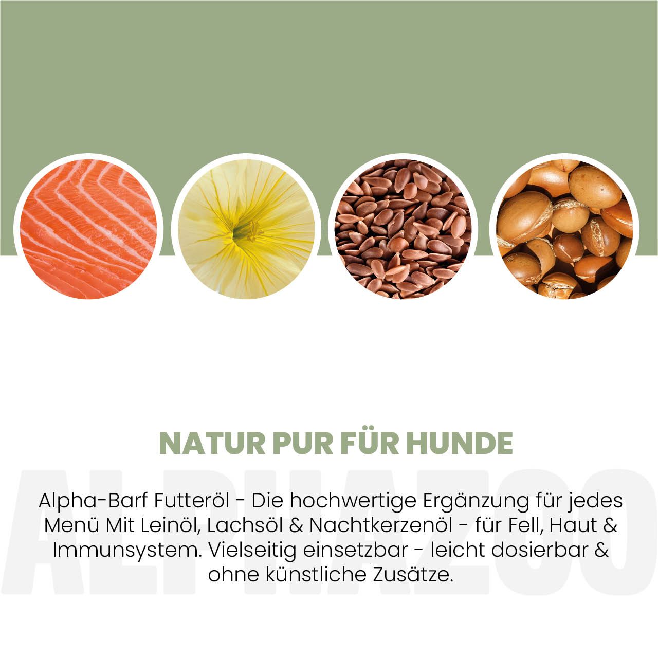 Kreisförmige Abbildungen von Lachs, Blüte, Leinsamen, Argan. Text: Natur pur für Hunde. Alpha-Barf Futteröl.