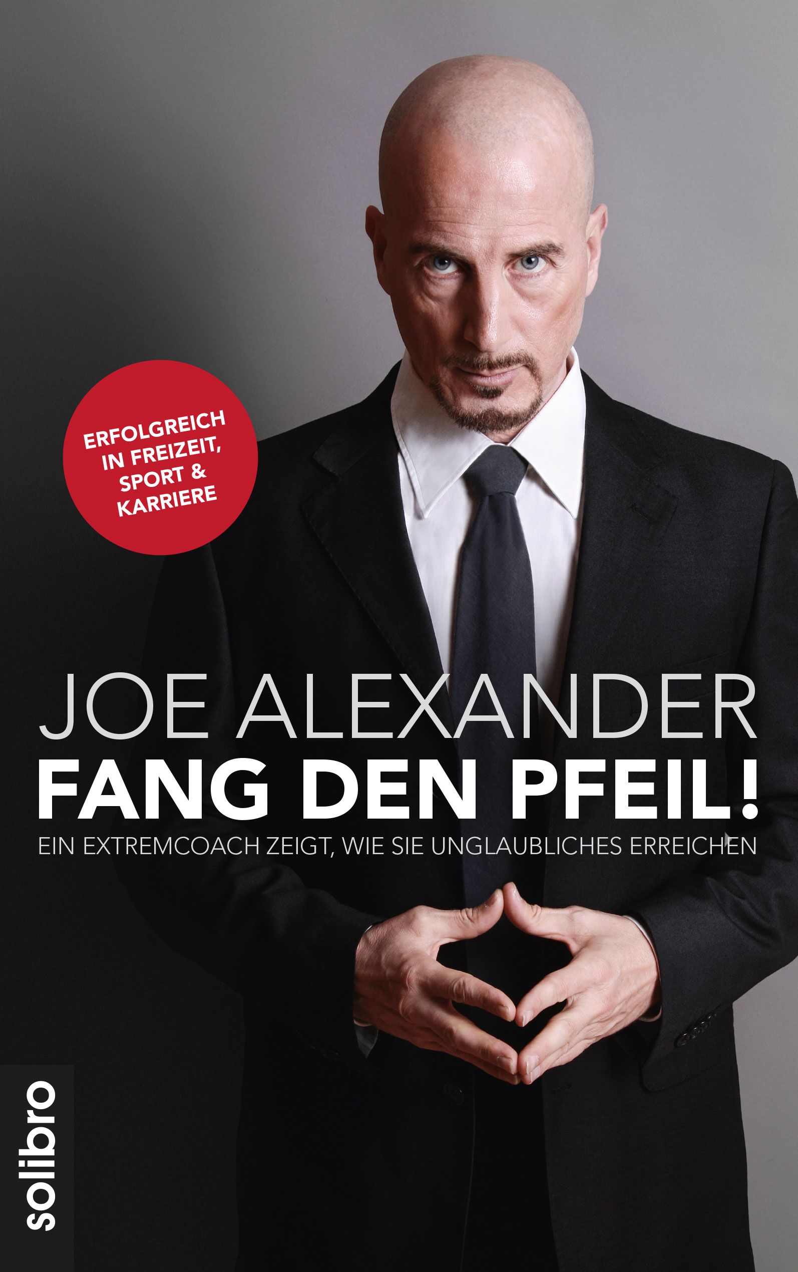 Buchcover: Joe Alexander, Fang den Pfeil! Ein Extremcoach zeigt, wie Sie Unglaubliches erreichen. Titel und Autor.