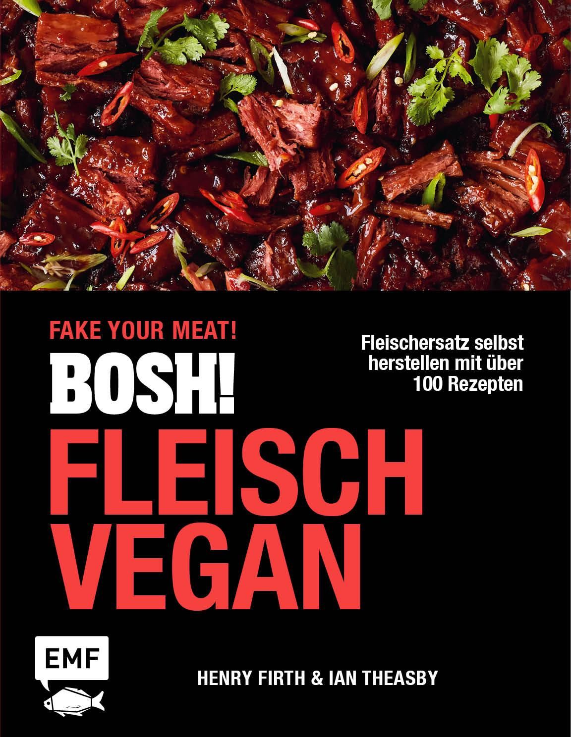 Buchcover mit Fleischersatz-Gericht. Titel: BOSH! Fleisch Vegan. Autoren: Henry Firth & Ian Theasby. Schwarzer Hintergrund mit roter Schrift.