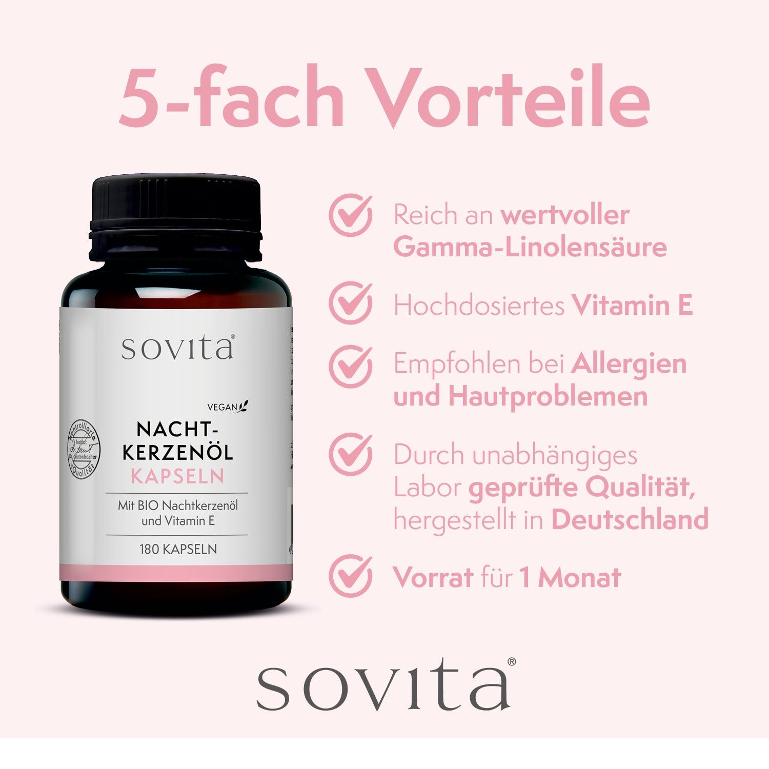 Braune Kapseln in einer schwarzen Flasche. Aufschrift: sovita, Nachtkerzenöl Kapseln, 180 Kapseln. 5 Vorteile: Gamma-Linolensäure, Vitamin E, Allergien, Laborgeprüft, 1 Monat Vorrat.