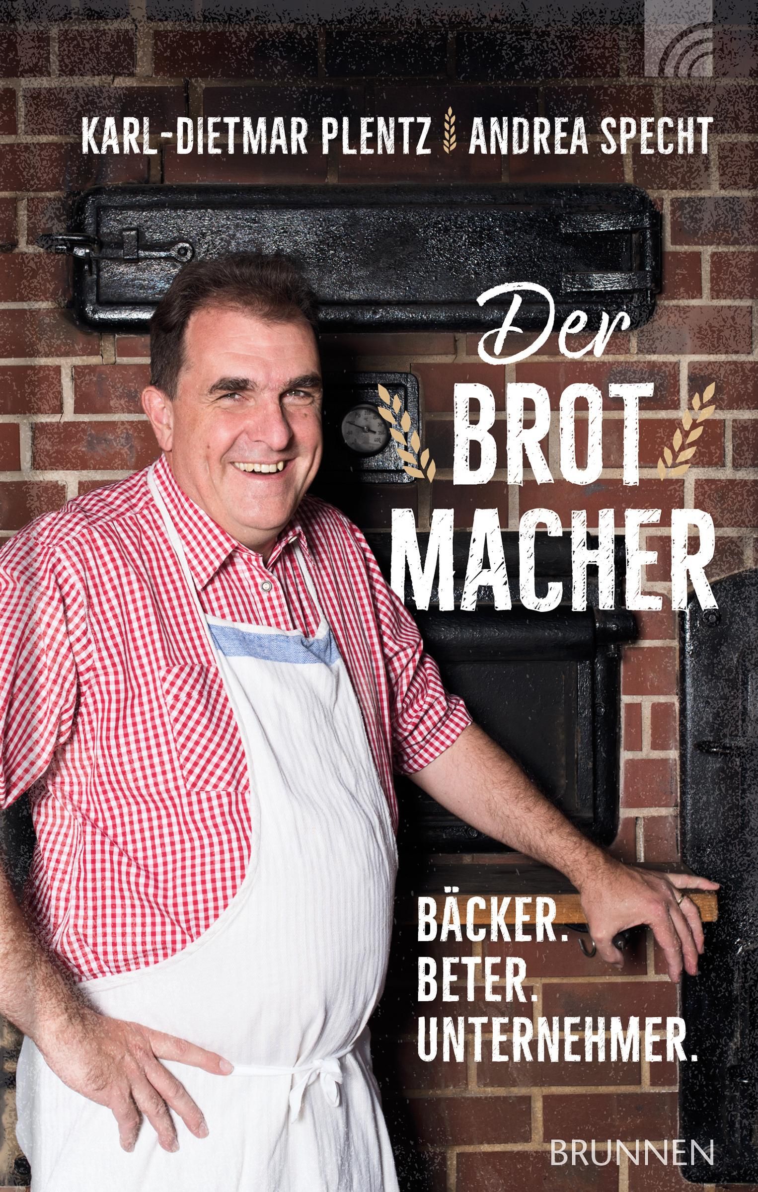 Buchcover mit Mann in Bäckerkluft. Titel: Der Brotmacher. Autoren: Karl-Dietmar Plentz, Andrea Specht. Verlag: Brunnen. Aufschrift: Bäcker. Beter. Unternehmer.