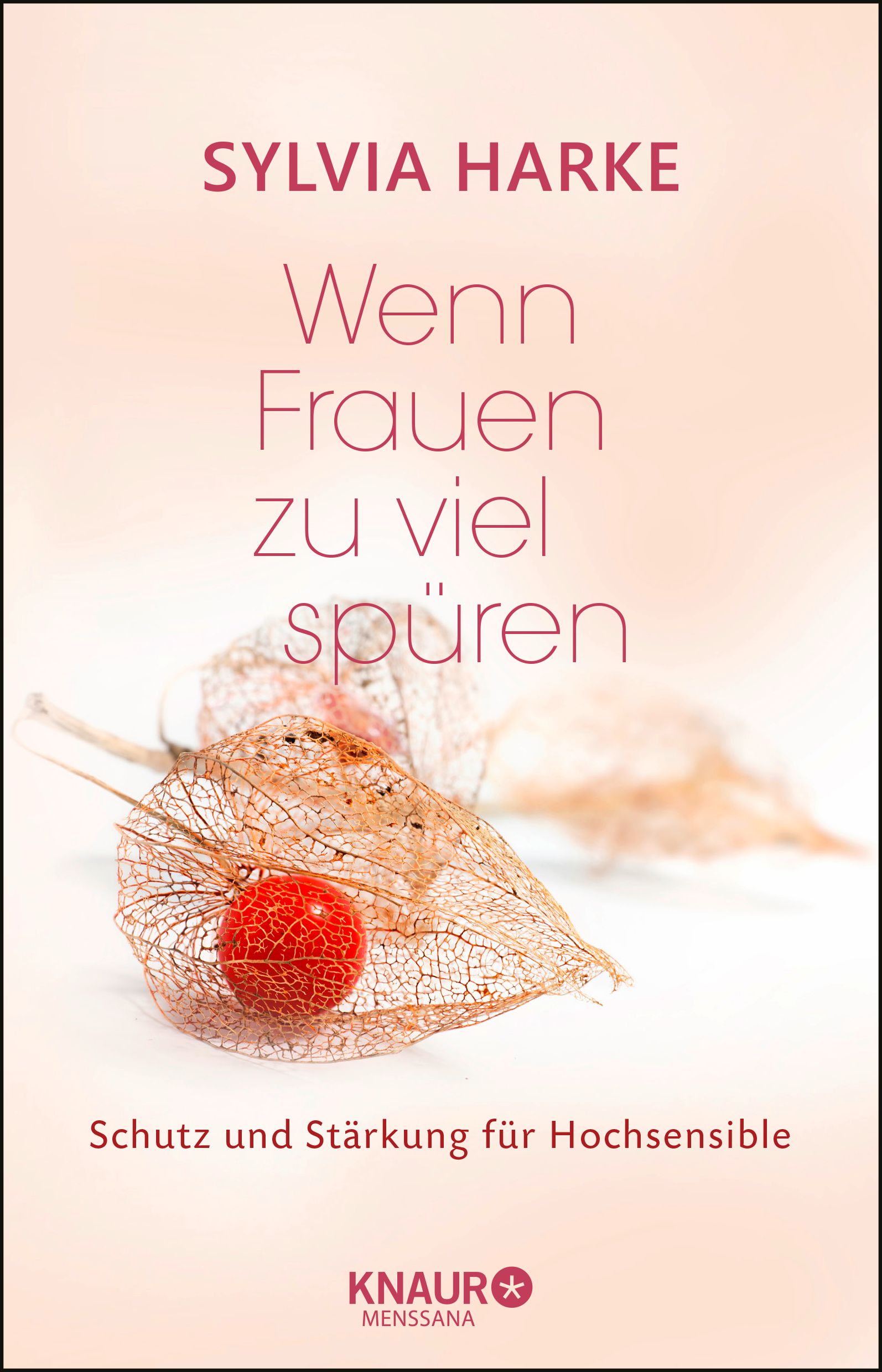Buchcover mit Titel "Wenn Frauen zu viel spüren" von Sylvia Harke. Untertitel: Schutz und Stärkung für Hochsensible. Verlag Knaur Menssana.