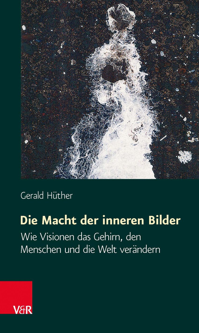 Buchcover. Titel: Die Macht der inneren Bilder. Autor: Gerald Hüther. Verlag: V&R. Hintergrund: abstrakte Darstellung in Weiß und Schwarz.