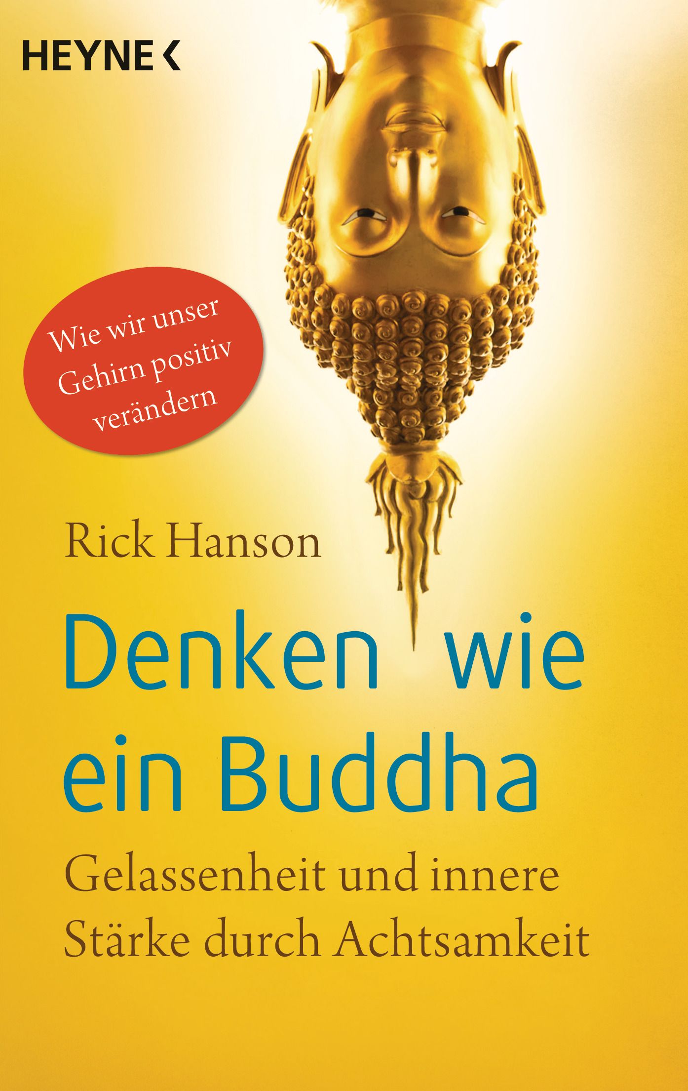 Buchcover mit goldenem Buddha-Kopf. Titel: Denken wie ein Buddha. Autor: Rick Hanson. Verlag: HEYNE. Zusatztext: Gelassenheit und innere Stärke.