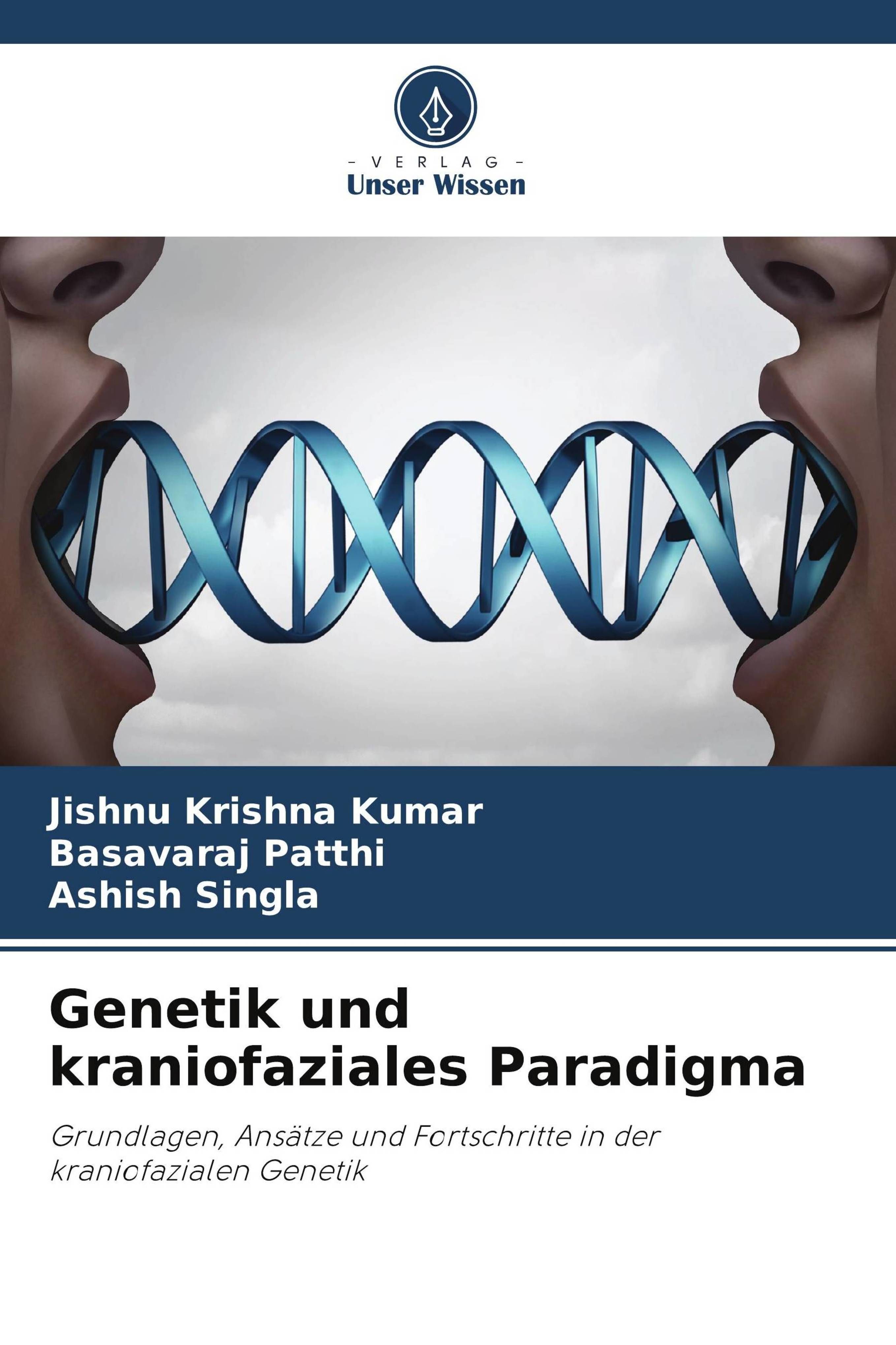 Genetik und kraniofaziales Paradigma Grundlagen, Ansätze und Fortschritte in der kraniofazialen G...