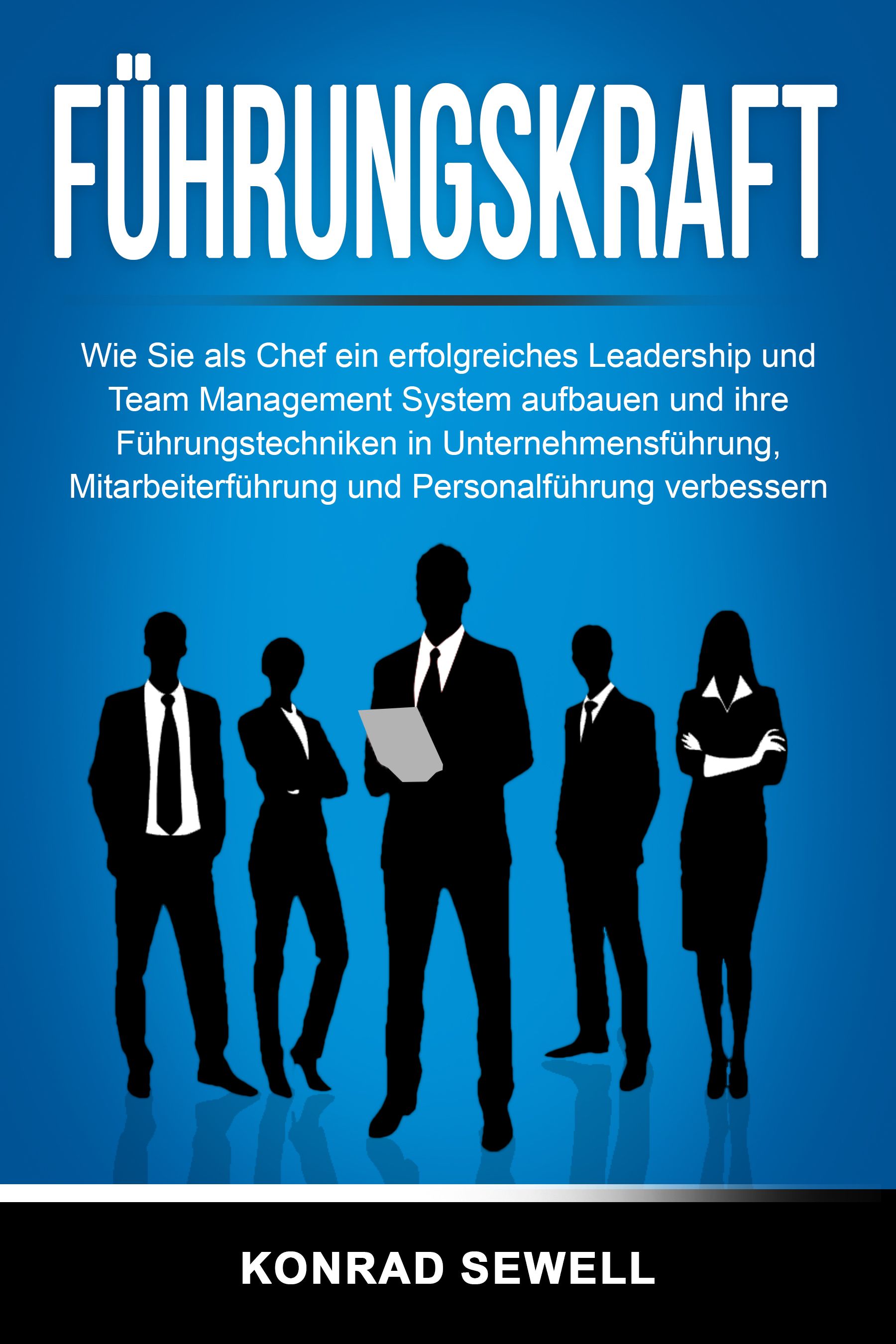 Buchcover mit Titel „Führungskraft“. Silhouetten von Personen vor blauem Hintergrund. Autor: Konrad Sewell.
