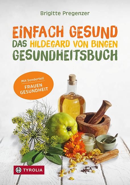Einfach gesund. Das Hildegard von Bingen Gesundheitsbuch Mit der Heilkraft der Natur Krankheiten ...