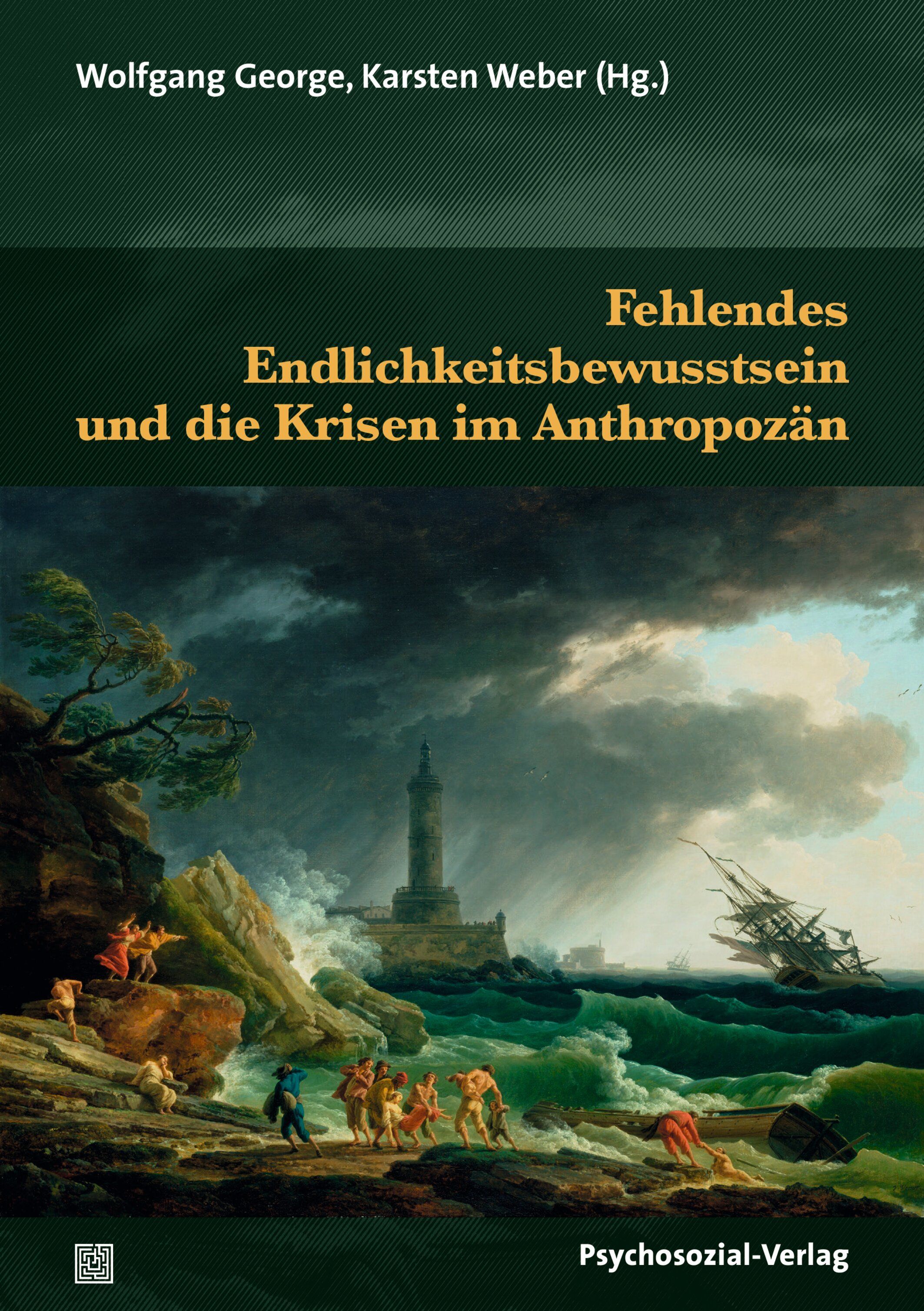 Buchcover: Fehlendes Endlichkeitsbewusstsein und die Krisen im Anthropozän. Autoren: Wolfgang George, Karsten Weber. Verlag: Psychosozial-Verlag.