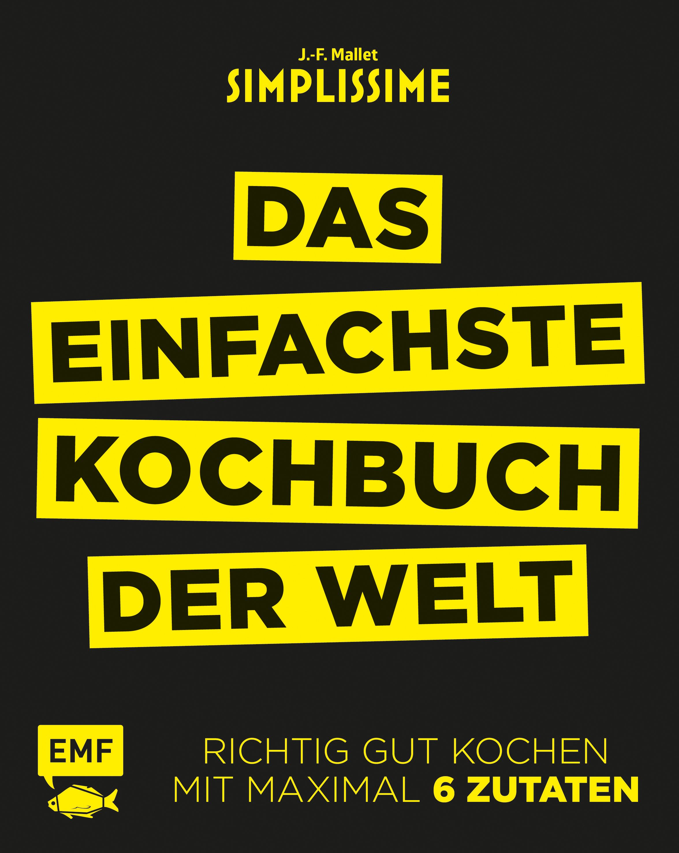 Simplissime – Das einfachste Kochbuch der Welt Richtig gut kochen mit maximal 6 Zutaten