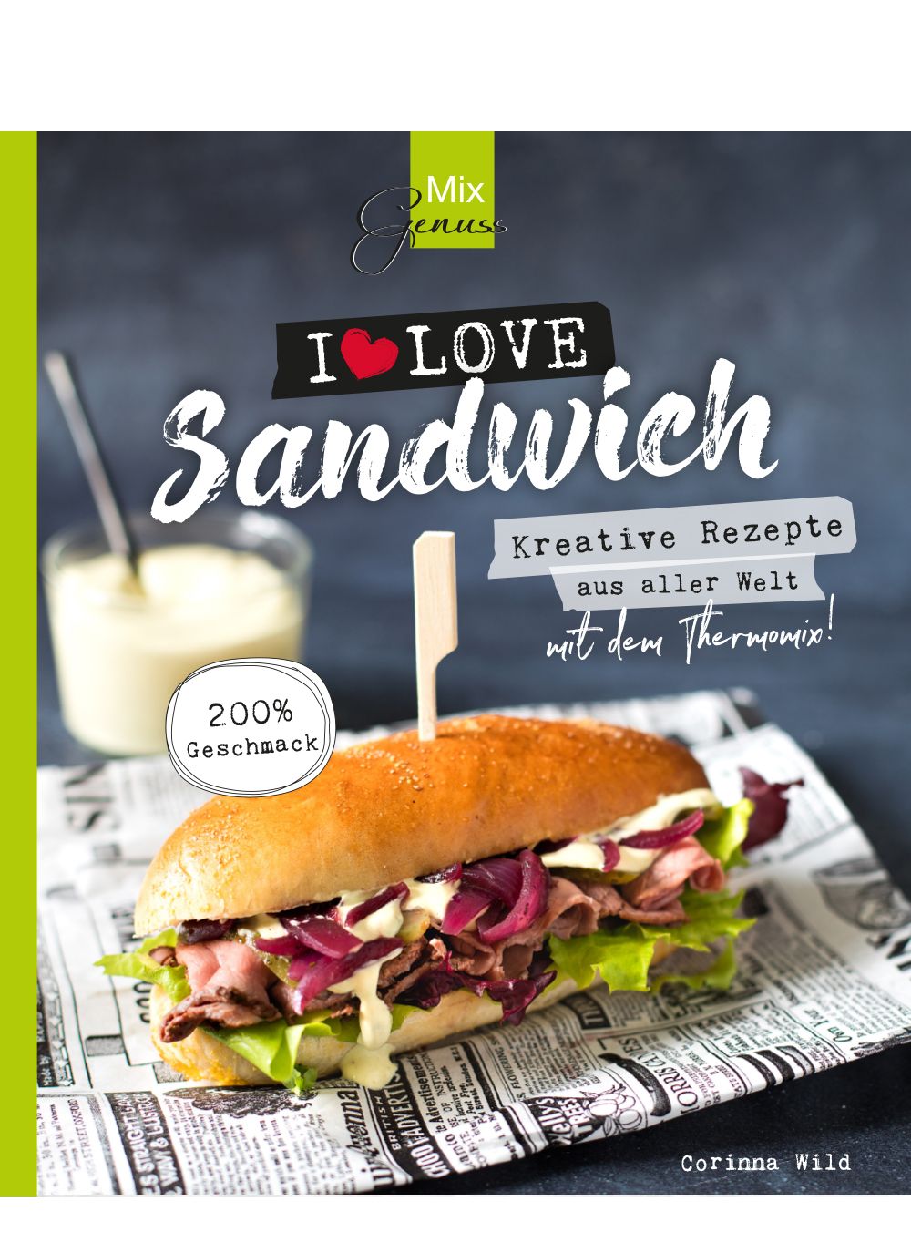 Buchcover mit Sandwich. Titel: I LOVE Sandwich. Text: Kreative Rezepte aus aller Welt mit dem Thermomix! Autor: Corinna Wild. Marke: MixGenuss.