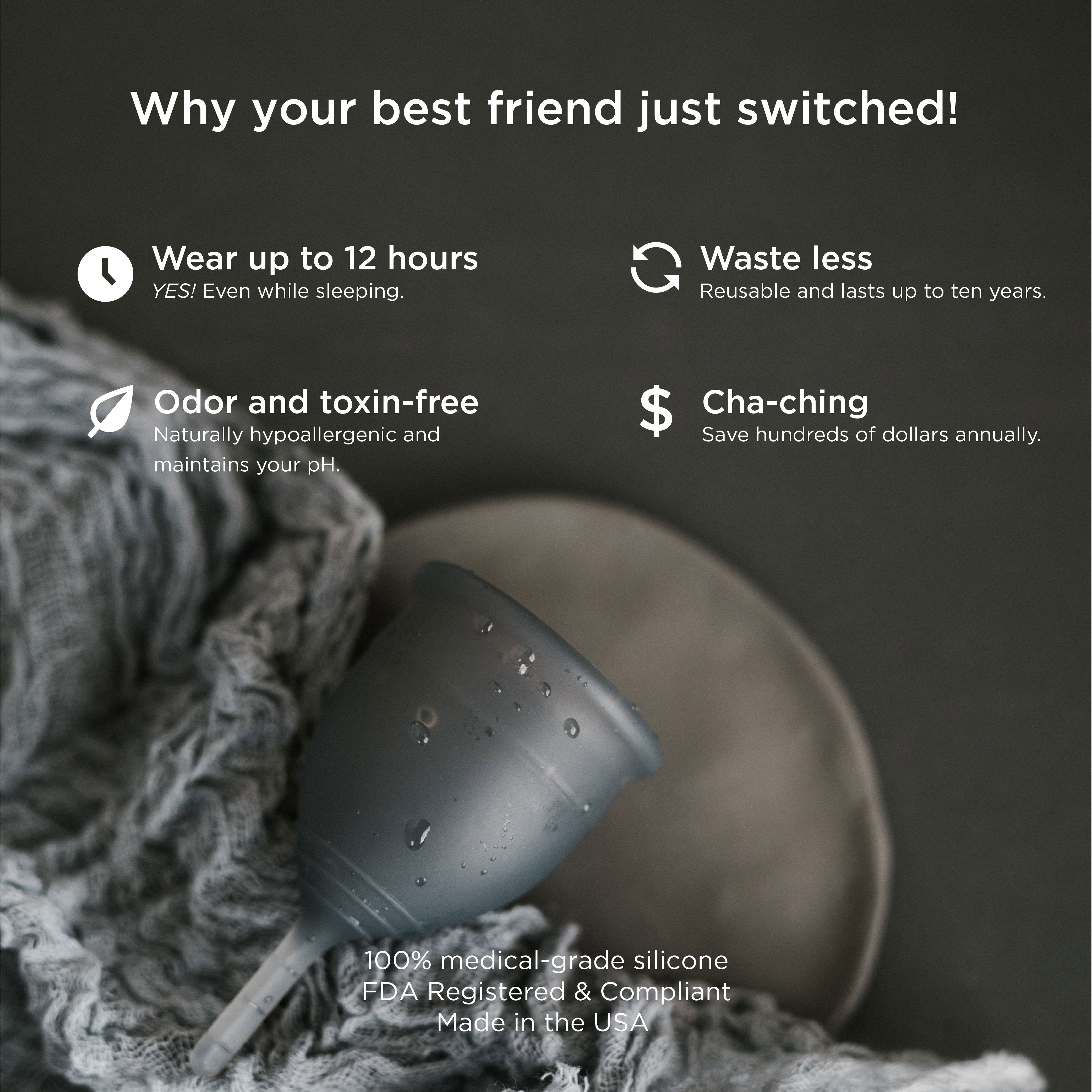 Graue Menstruationstasse auf einem Teller. Text: Wear up to 12 hours, Waste less, Odor and toxin-free, Cha-ching.